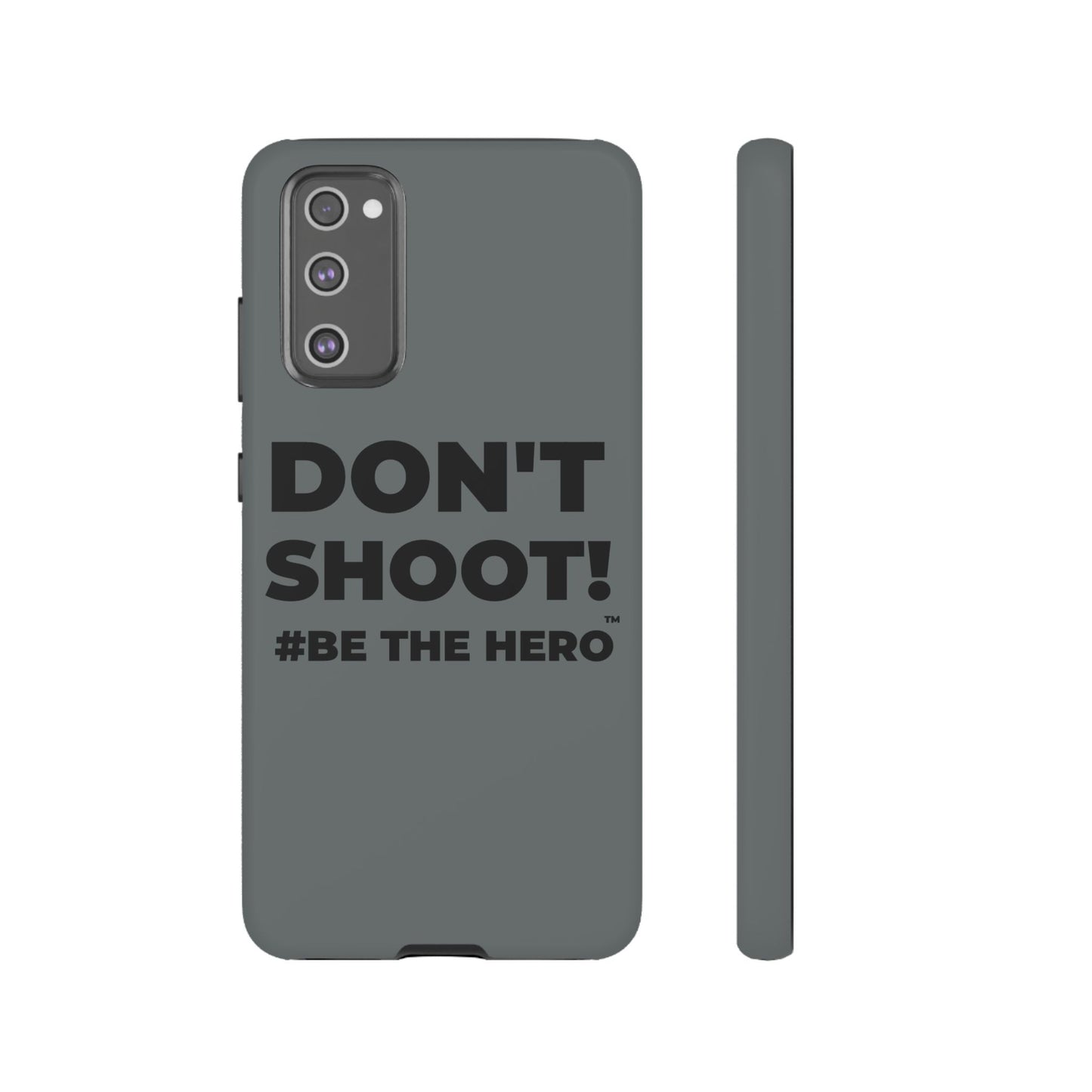 DON'T SHOOT! #BE THE HERO™ PHONE CASE WORLDWIDE