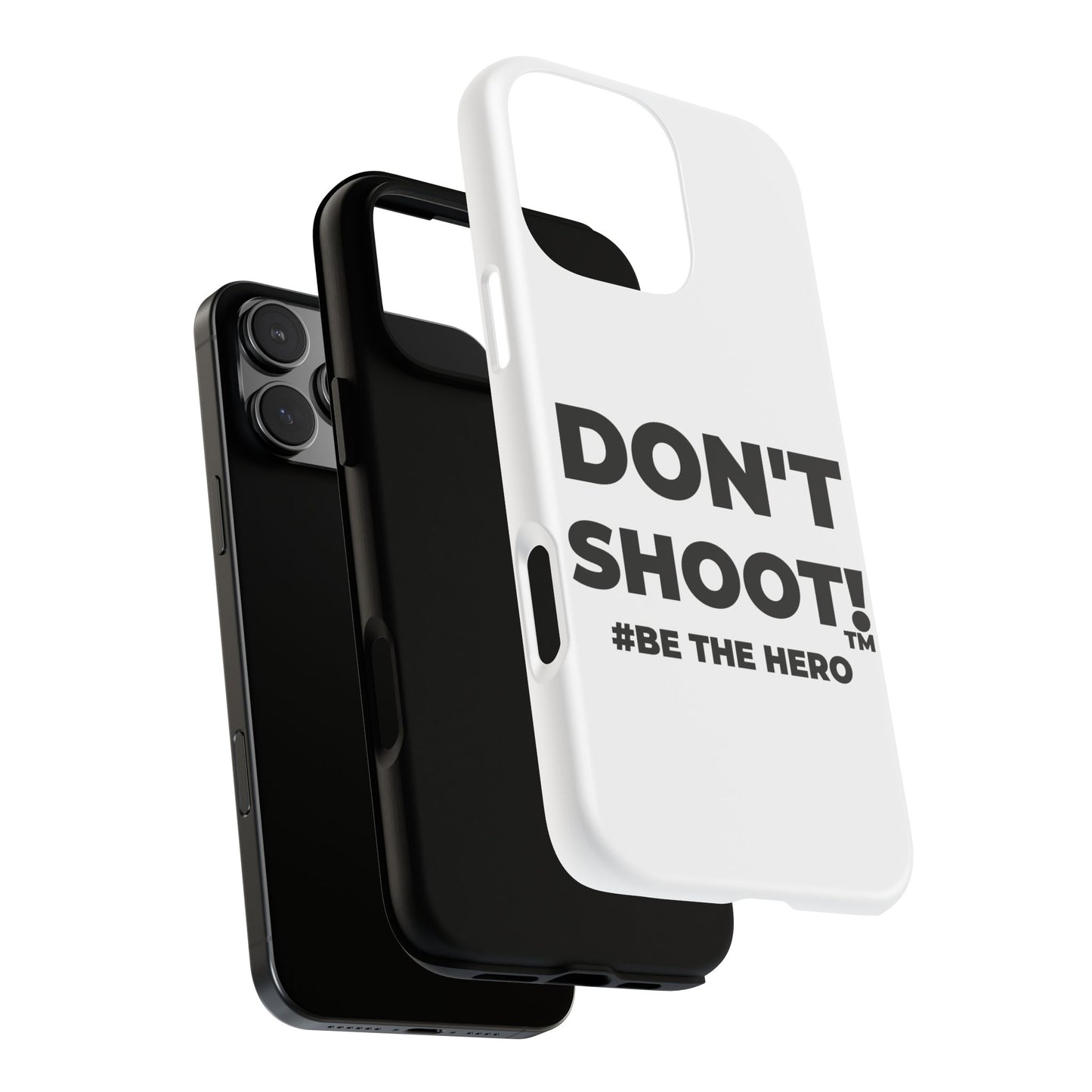 DON'T SHOOT! #BE THE HERO™ PHONE CASE WORLDWIDE