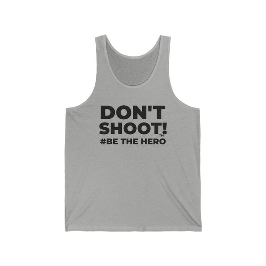 DON'T SHOOT! #BE THE HERO™ TANK TOP WORLDWIDE SHIPPING