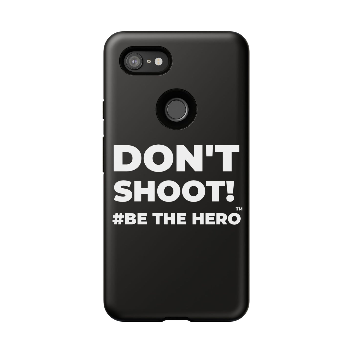 DON'T SHOOT! #BE THE HERO™ PHONE CASE WORLDWIDE