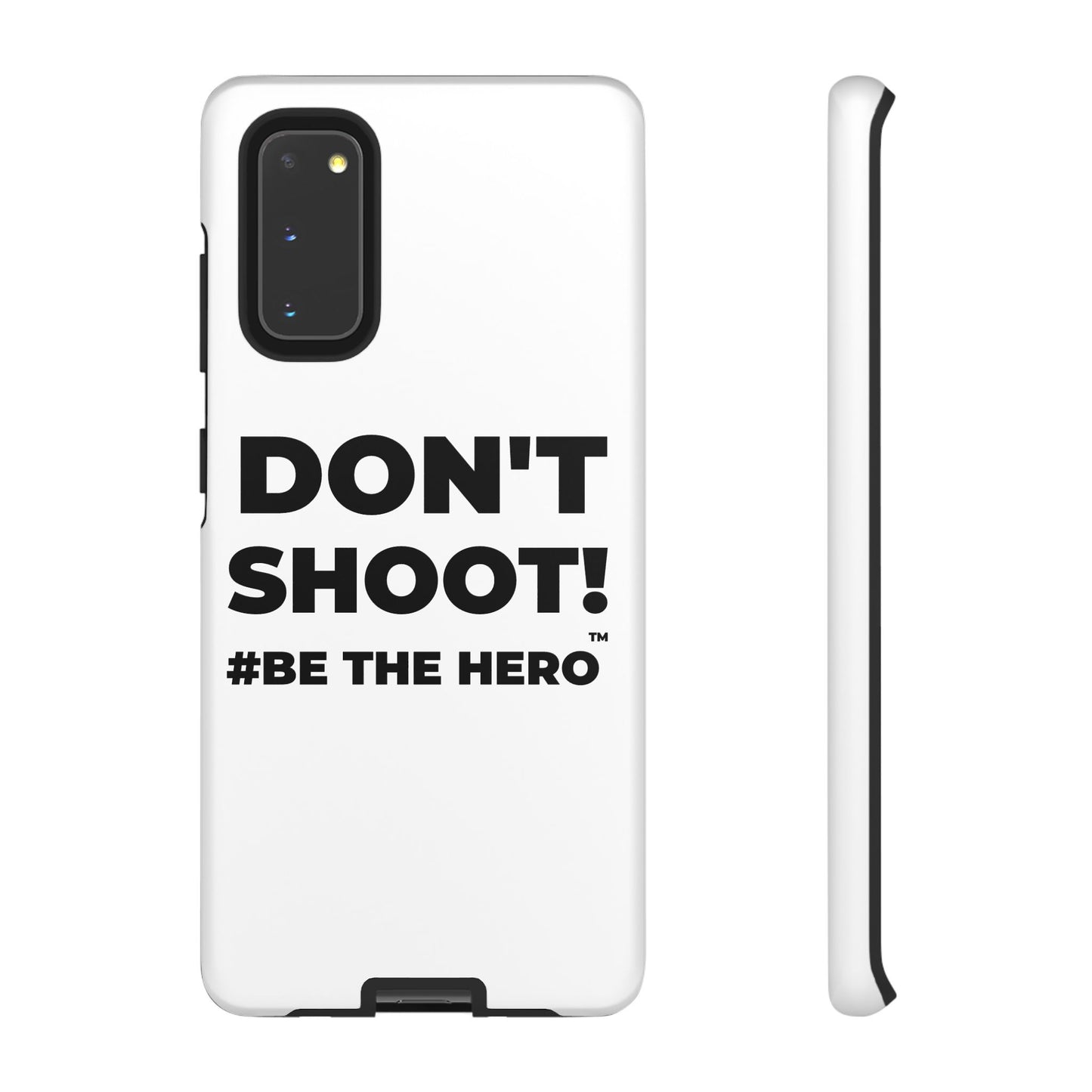 DON'T SHOOT! #BE THE HERO™ PHONE CASE WORLDWIDE