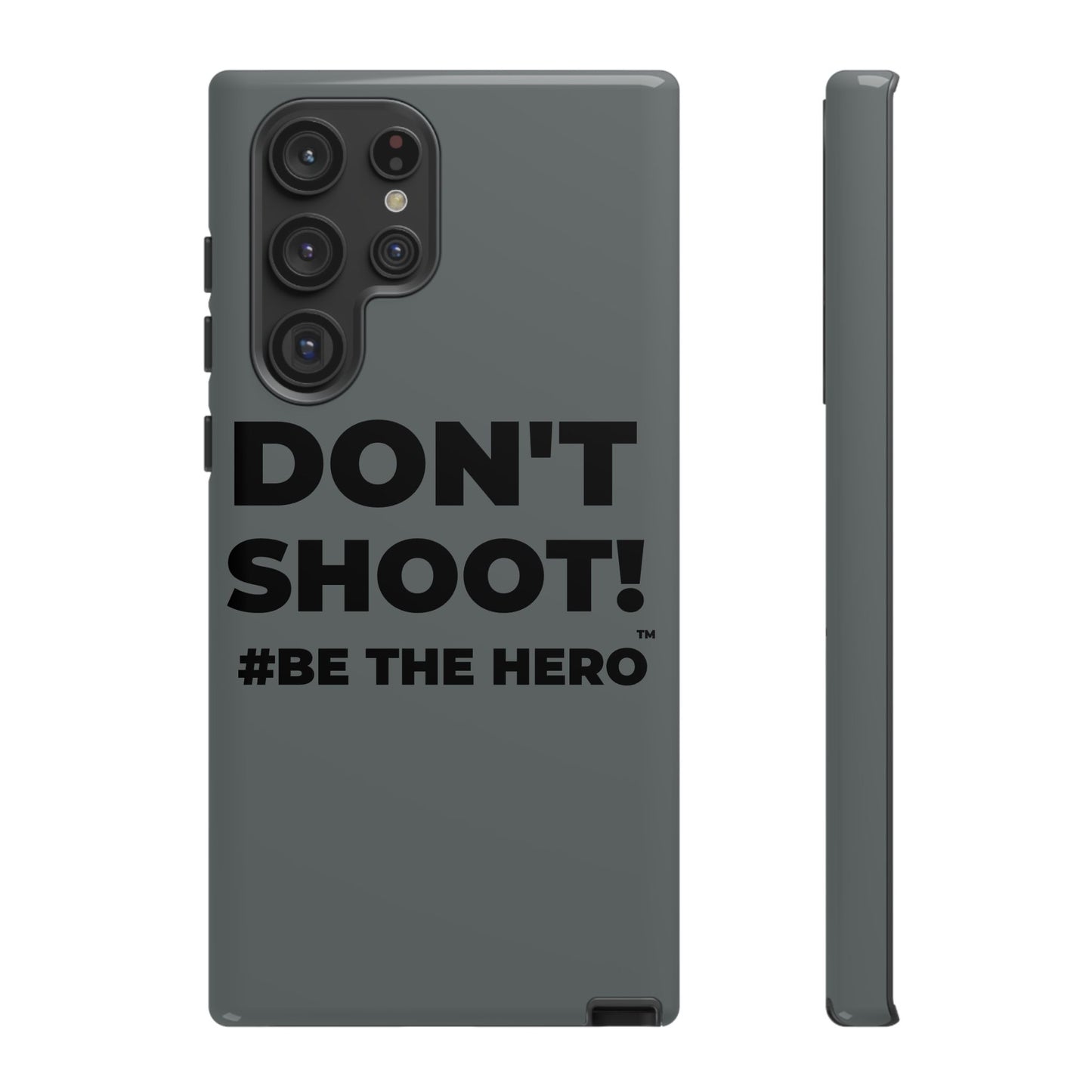 DON'T SHOOT! #BE THE HERO™ PHONE CASE WORLDWIDE