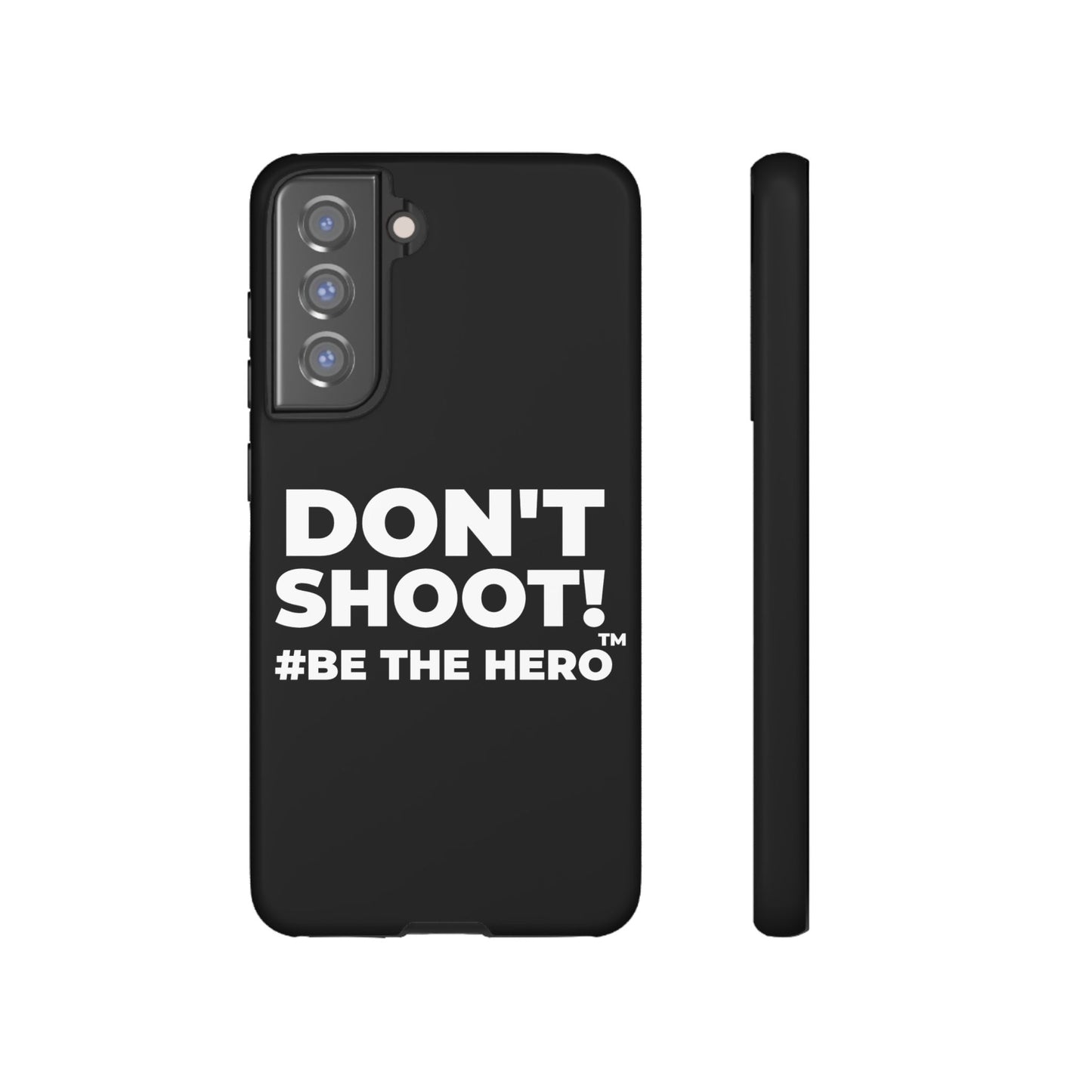 DON'T SHOOT! #BE THE HERO™ PHONE CASE WORLDWIDE