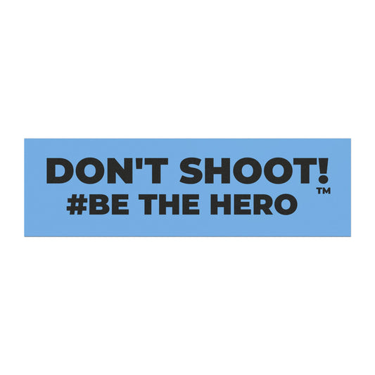 DON'T SHOOT! #BE THE HERO™ CAR MAGNETS WORLDWIDE SHIPPING
