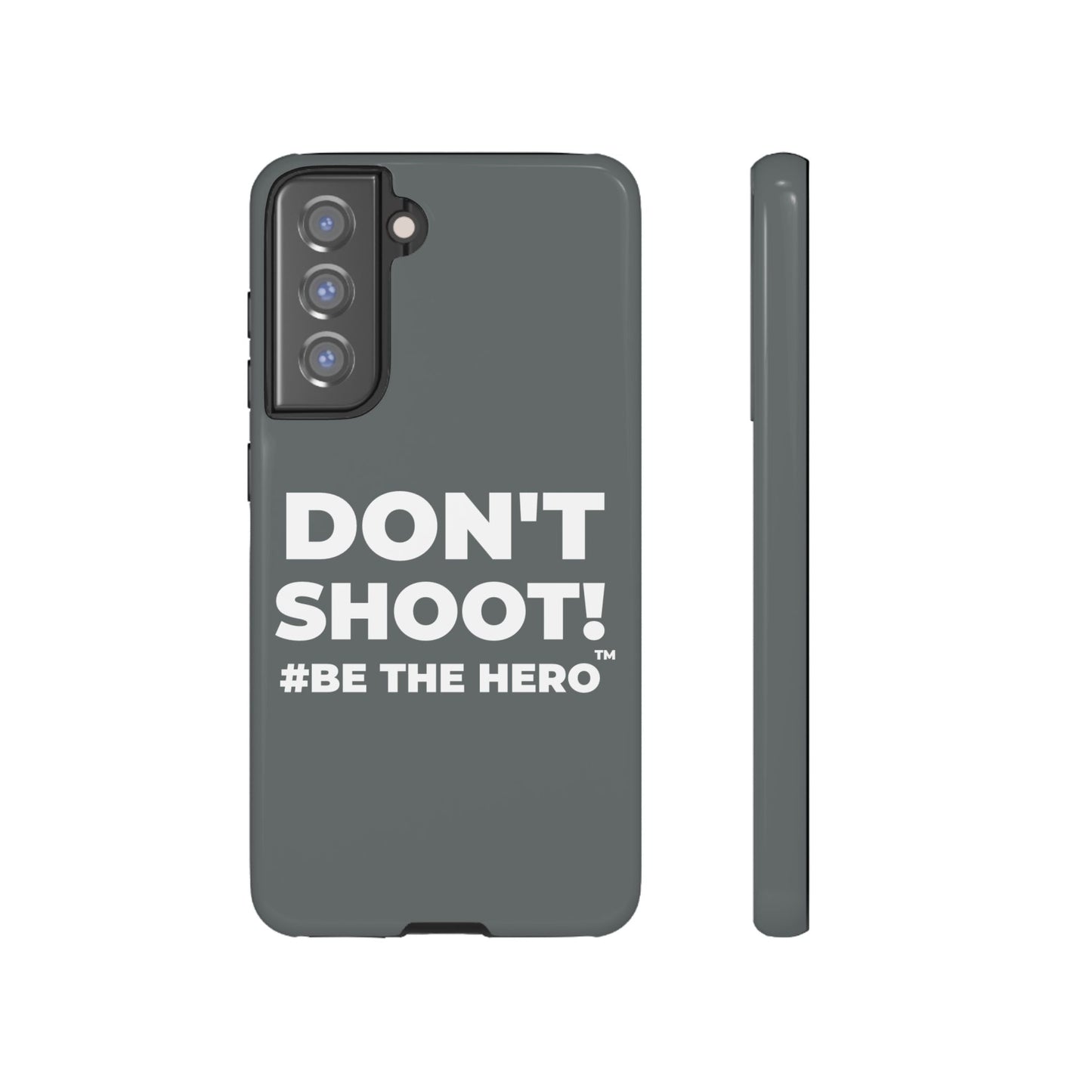DON'T SHOOT! #BE THE HERO™ PHONE CASE WORLDWIDE