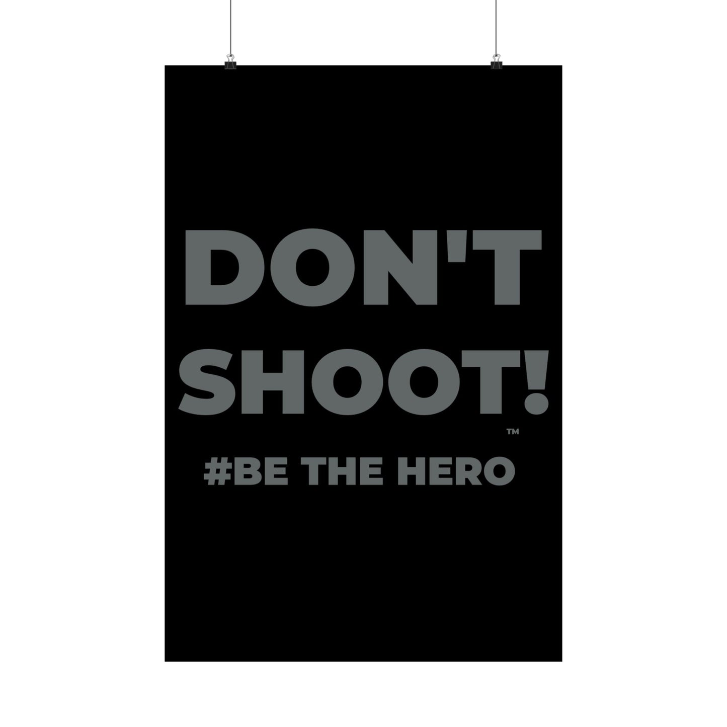 DON'T SHOOT! #BE THE HERO™ SATIN POSTER WORLDWIDE