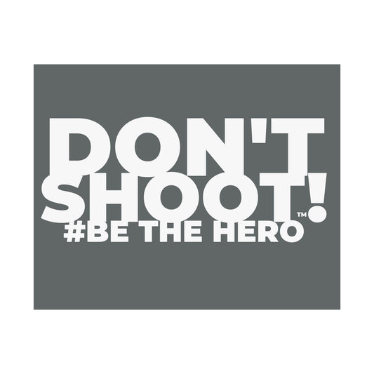 DON'T SHOOT! #BE THE HERO™ SATIN POSTER WORLDWIDE