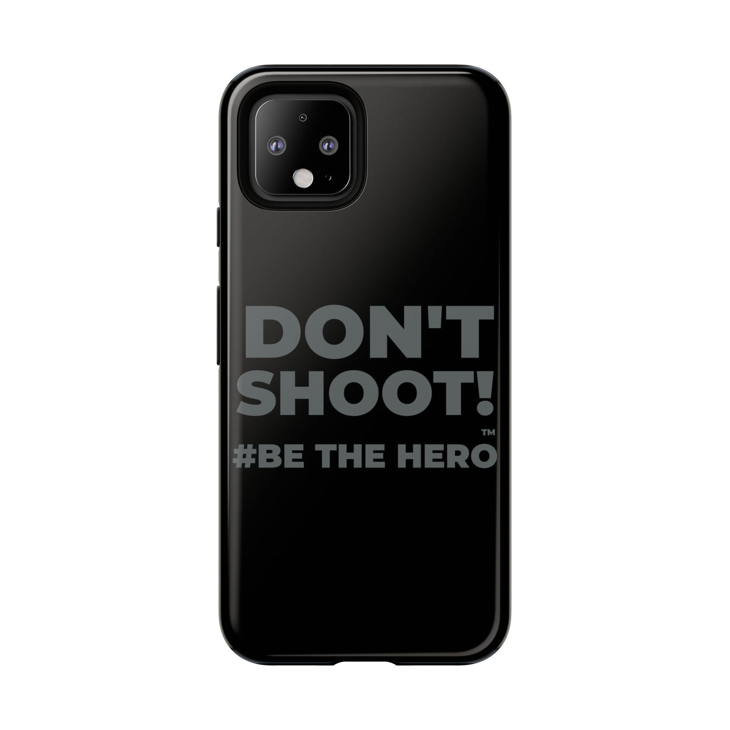 DON'T SHOOT! #BE THE HERO™ PHONE CASE WORLDWIDE