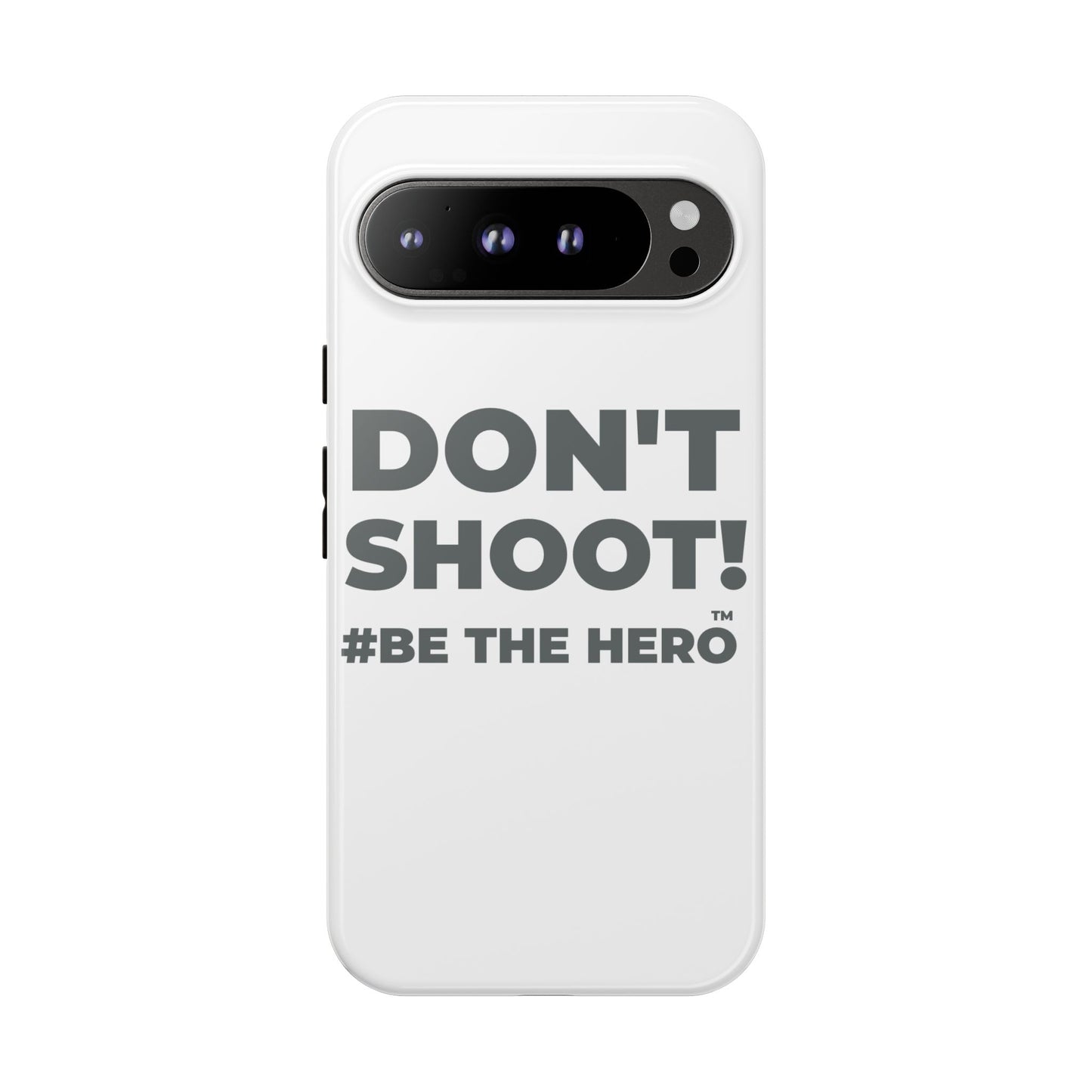 DON'T SHOOT! #BE THE HERO™ PHONE CASE WORLDWIDE