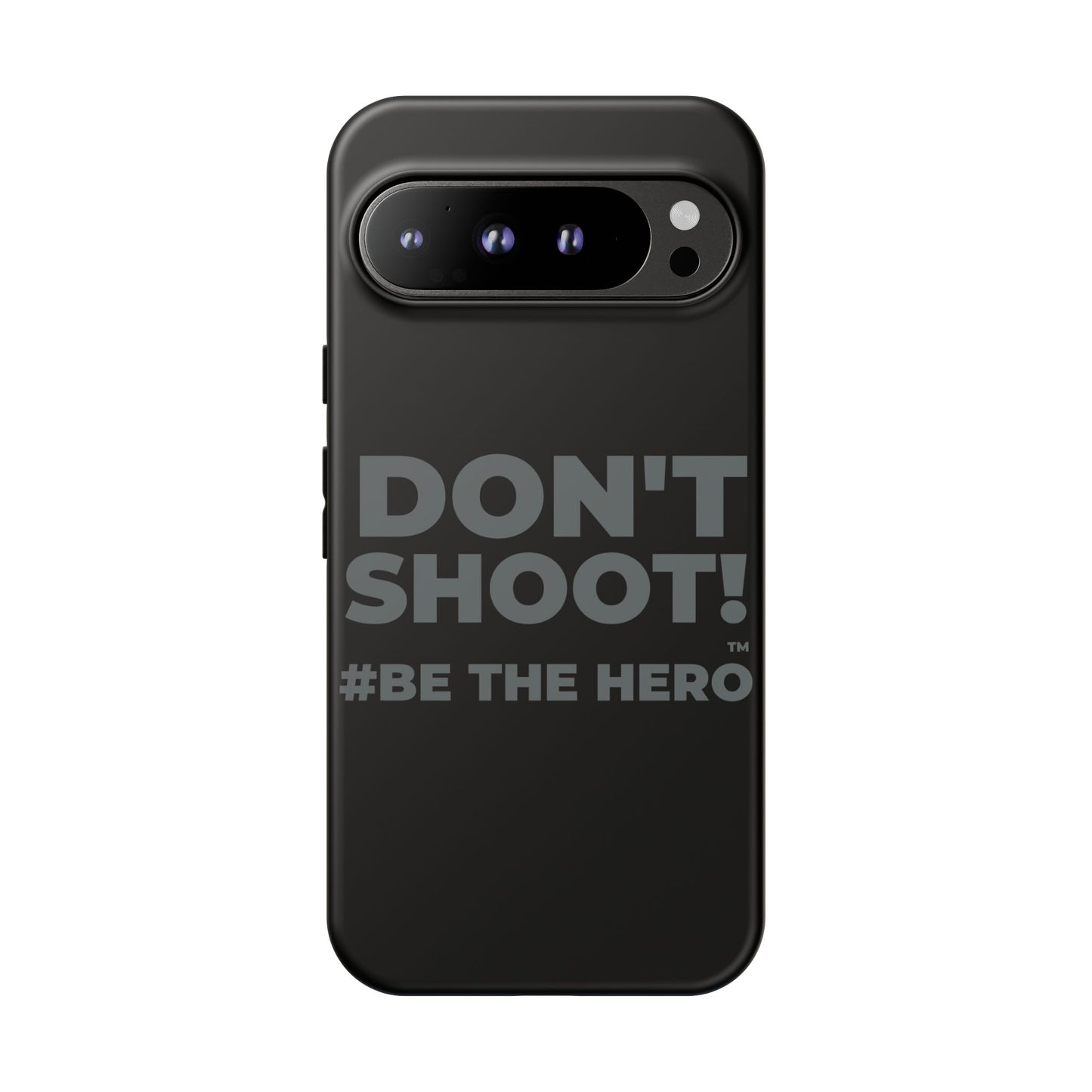 DON'T SHOOT! #BE THE HERO™ PHONE CASE WORLDWIDE