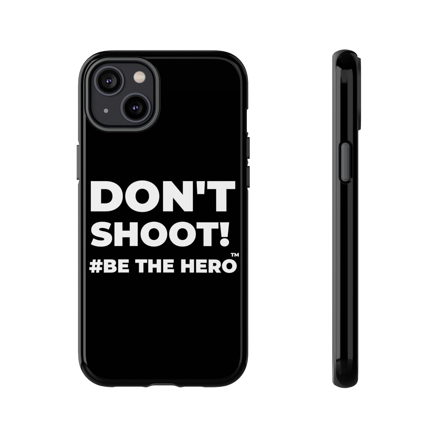 DON'T SHOOT! #BE THE HERO™ PHONE CASE WORLDWIDE