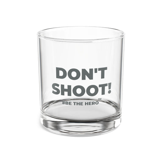 DON'T SHOOT! #BE THE HERO™ ROCKS GLASS WORLDWIDE SHIPPING
