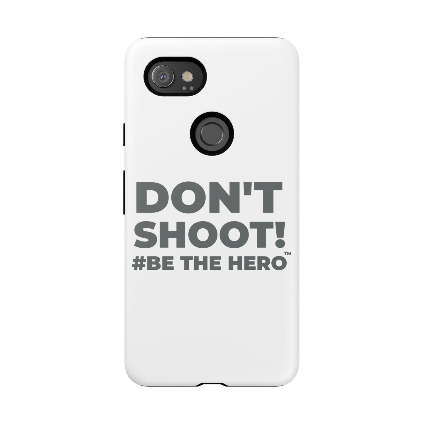 DON'T SHOOT! #BE THE HERO™ PHONE CASE WORLDWIDE