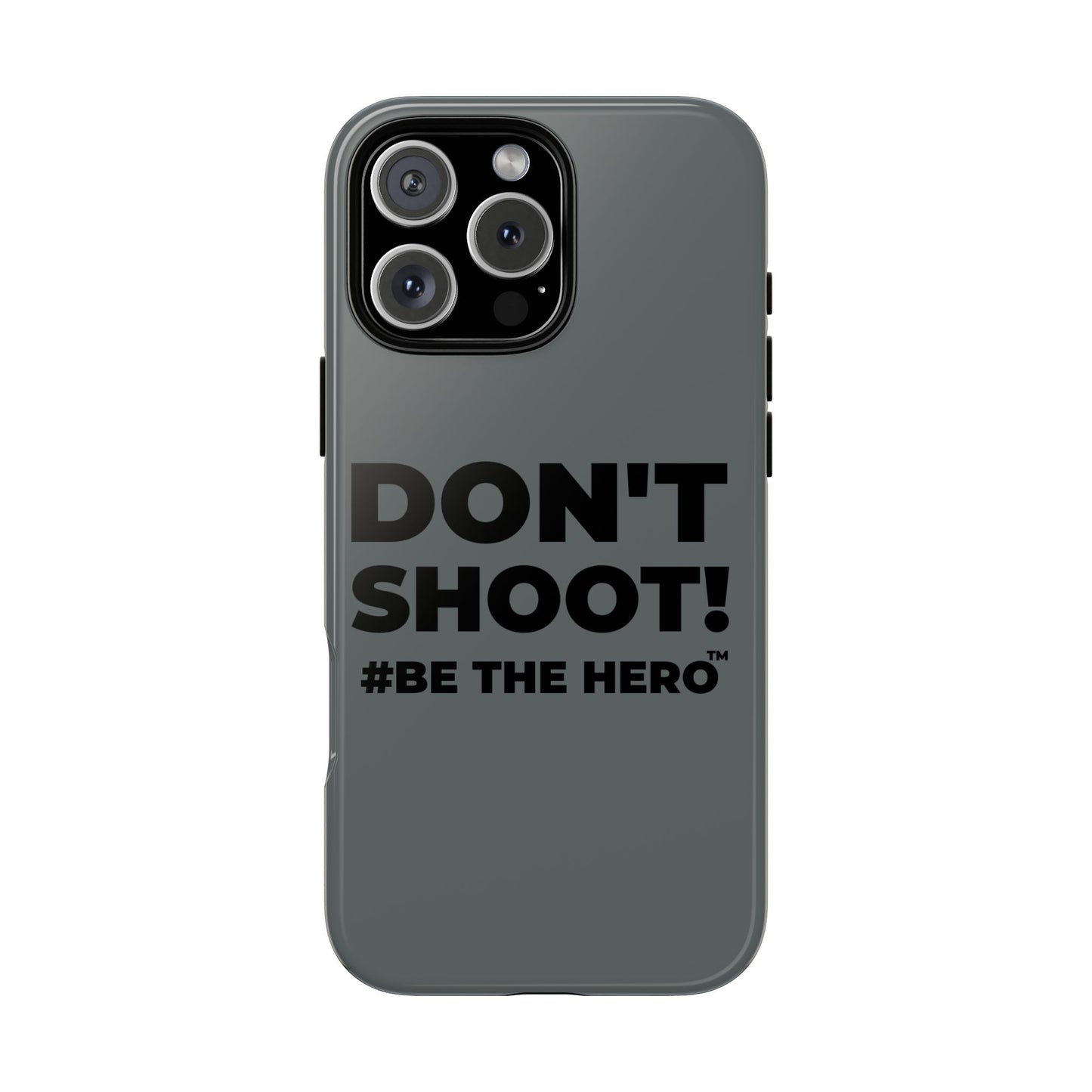 DON'T SHOOT! #BE THE HERO™ PHONE CASE WORLDWIDE