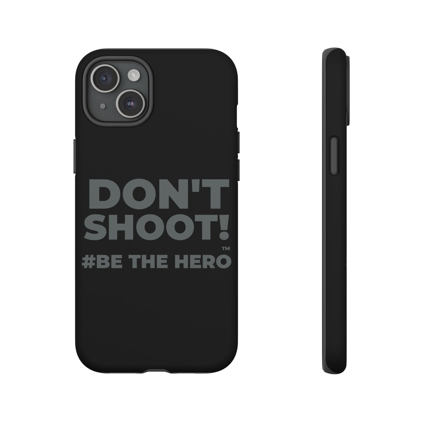 DON'T SHOOT! #BE THE HERO™ PHONE CASE WORLDWIDE