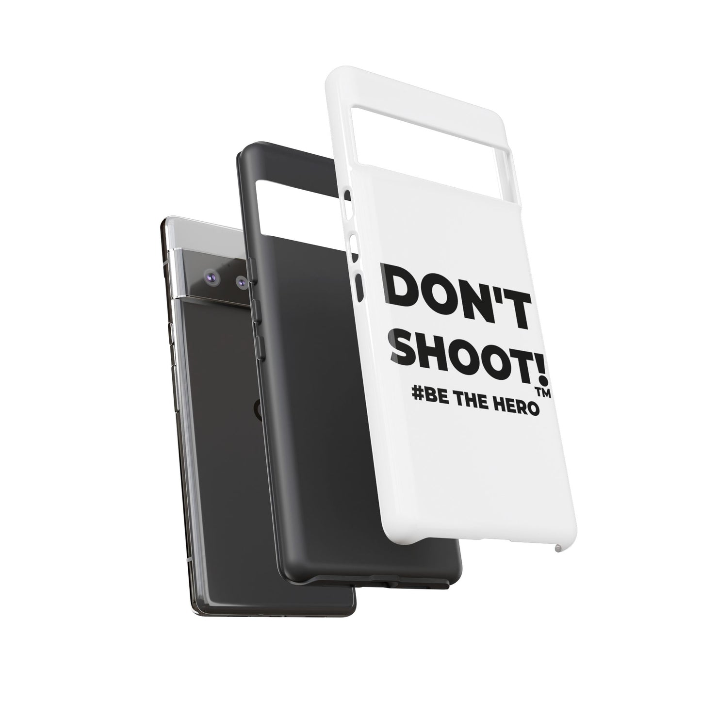 DON'T SHOOT! #BE THE HERO™ PHONE CASE WORLDWIDE