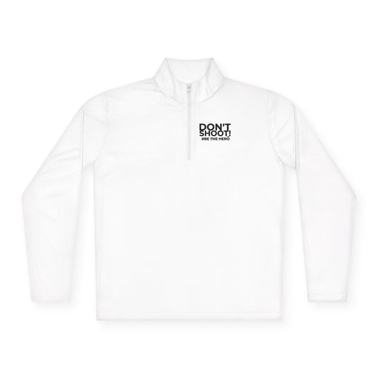 DON'T SHOOT! #BE THE HERO™ QUARTER-ZIP WORLDWIDE