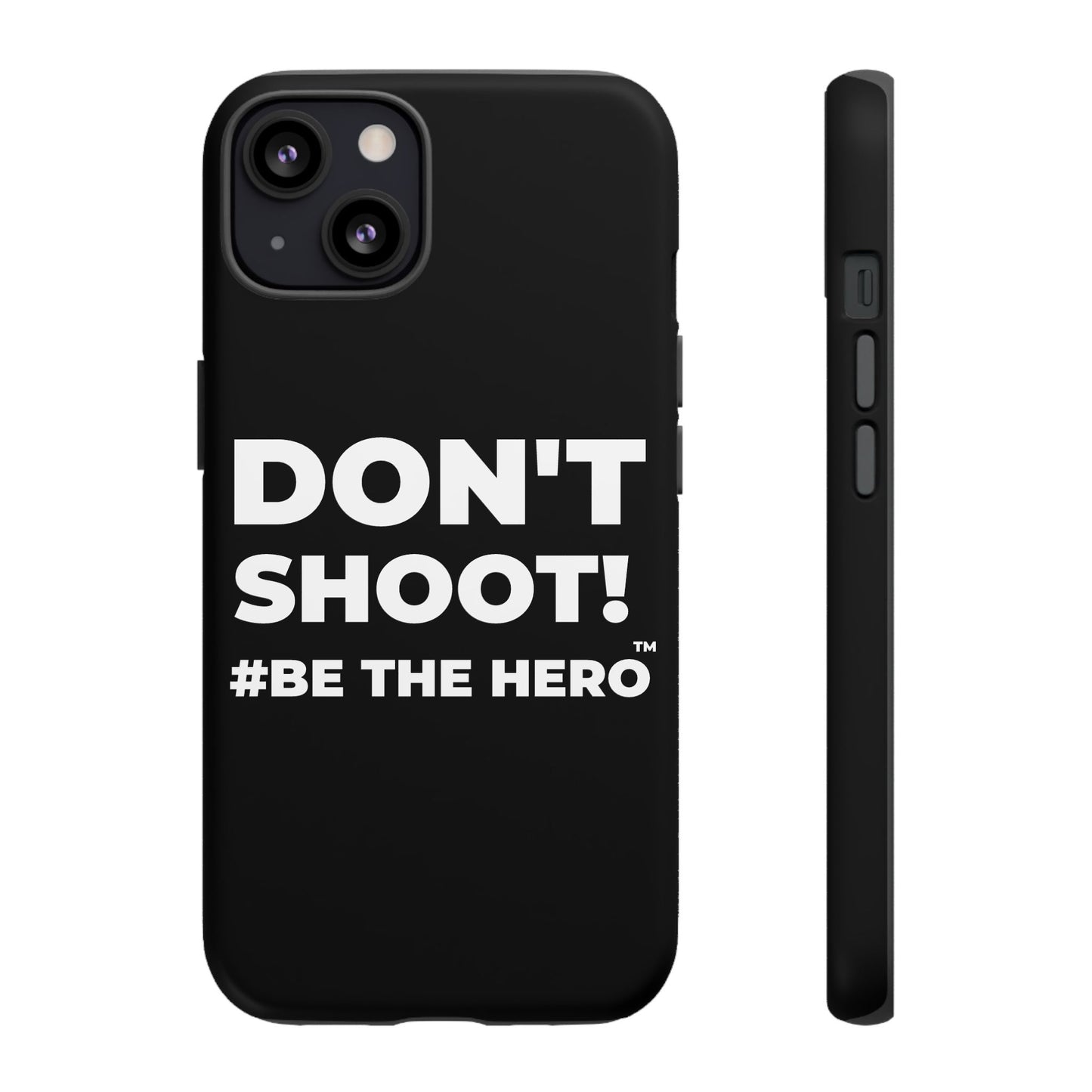 DON'T SHOOT! #BE THE HERO™ PHONE CASE WORLDWIDE