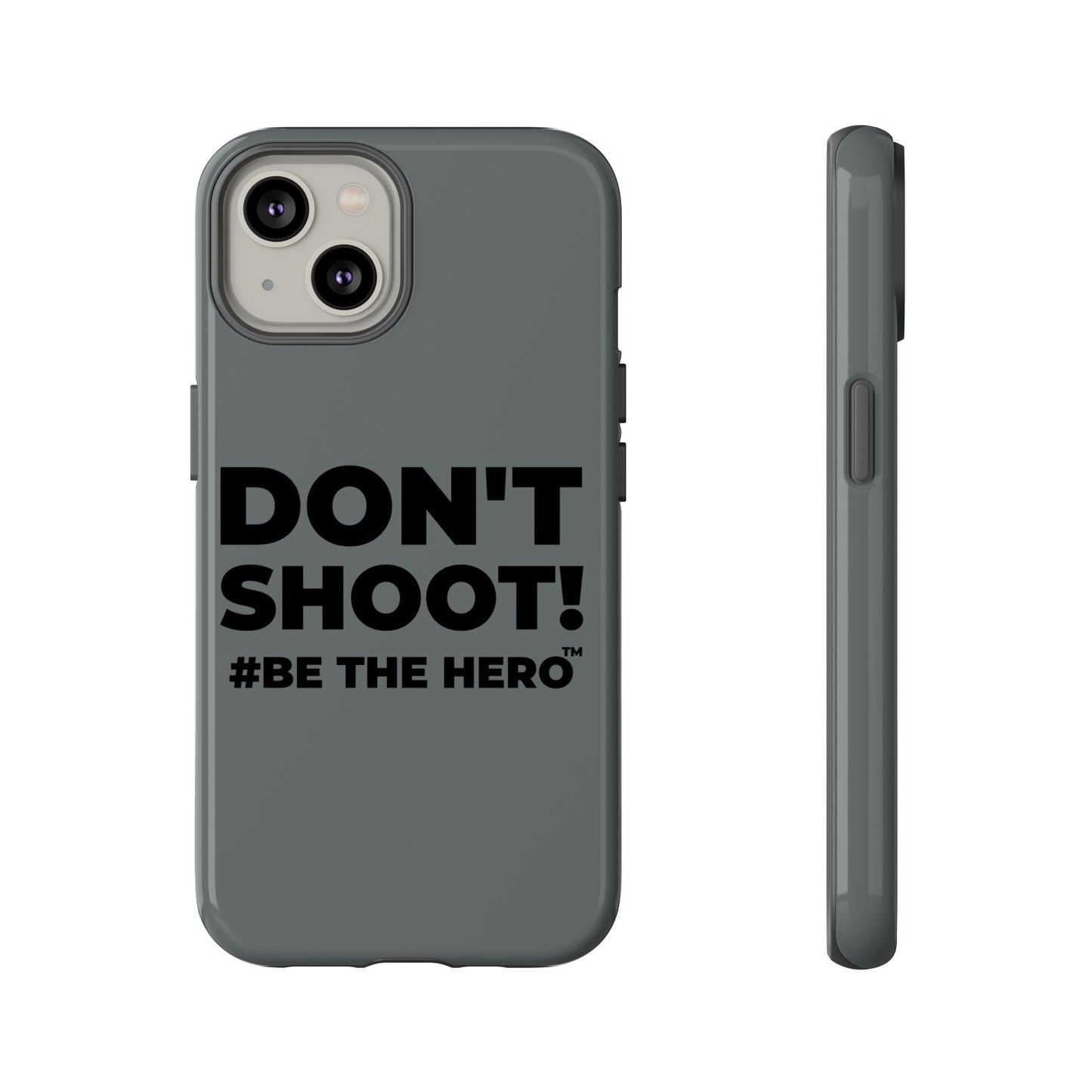DON'T SHOOT! #BE THE HERO™ PHONE CASE WORLDWIDE
