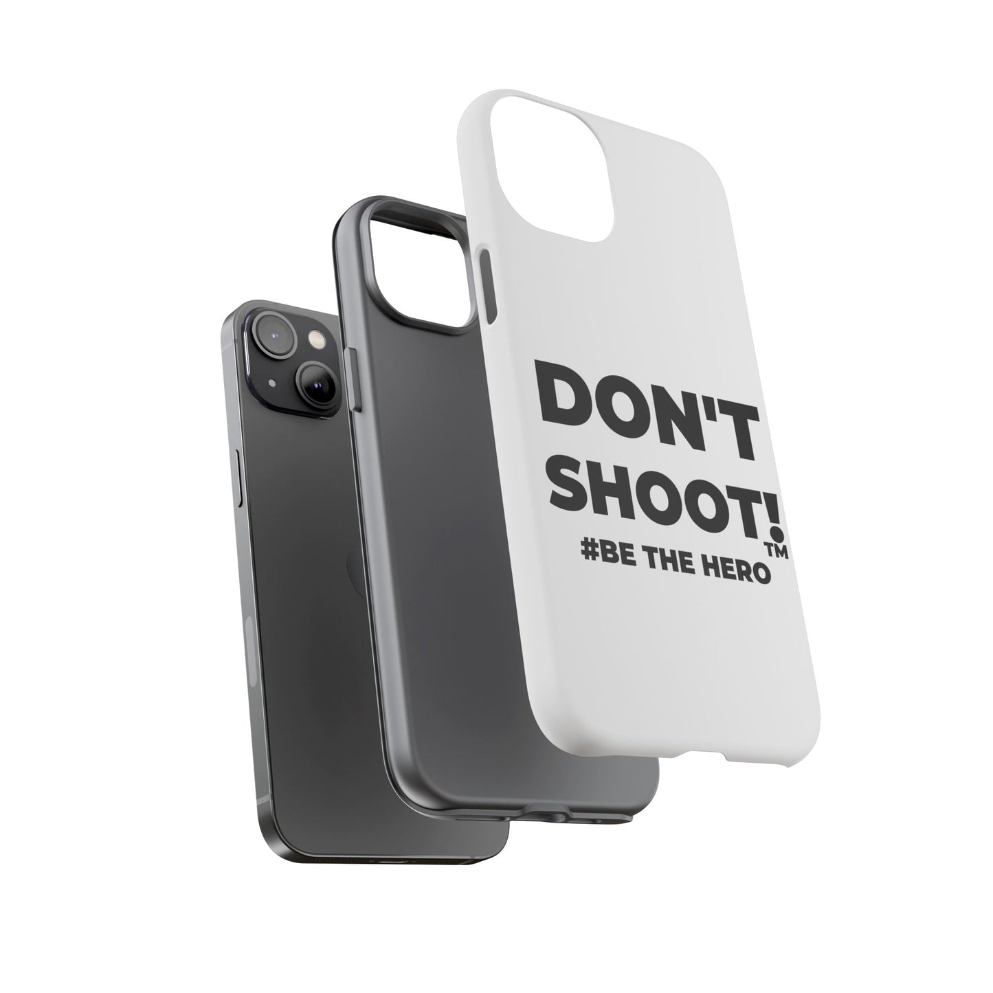 DON'T SHOOT! #BE THE HERO™ PHONE CASE WORLDWIDE