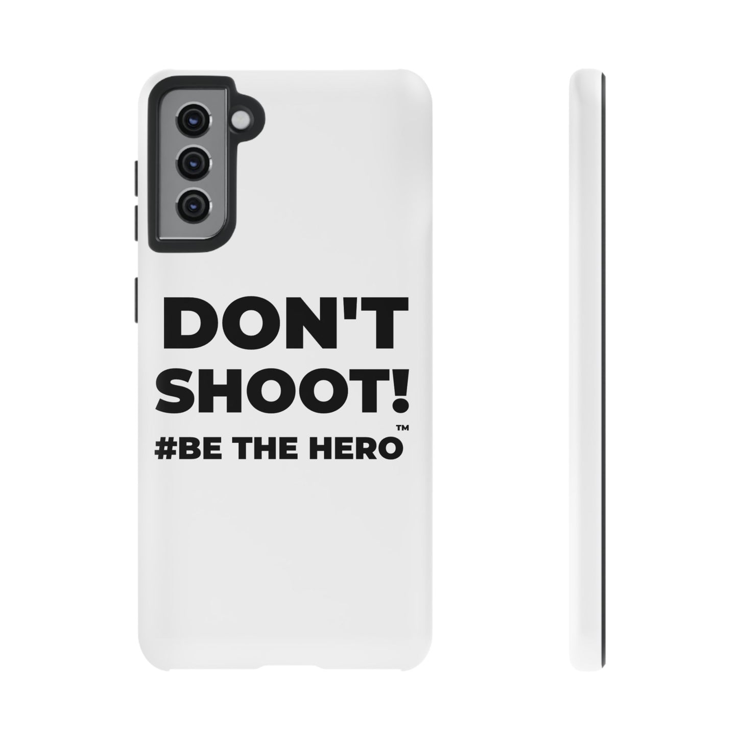 DON'T SHOOT! #BE THE HERO™ PHONE CASE WORLDWIDE