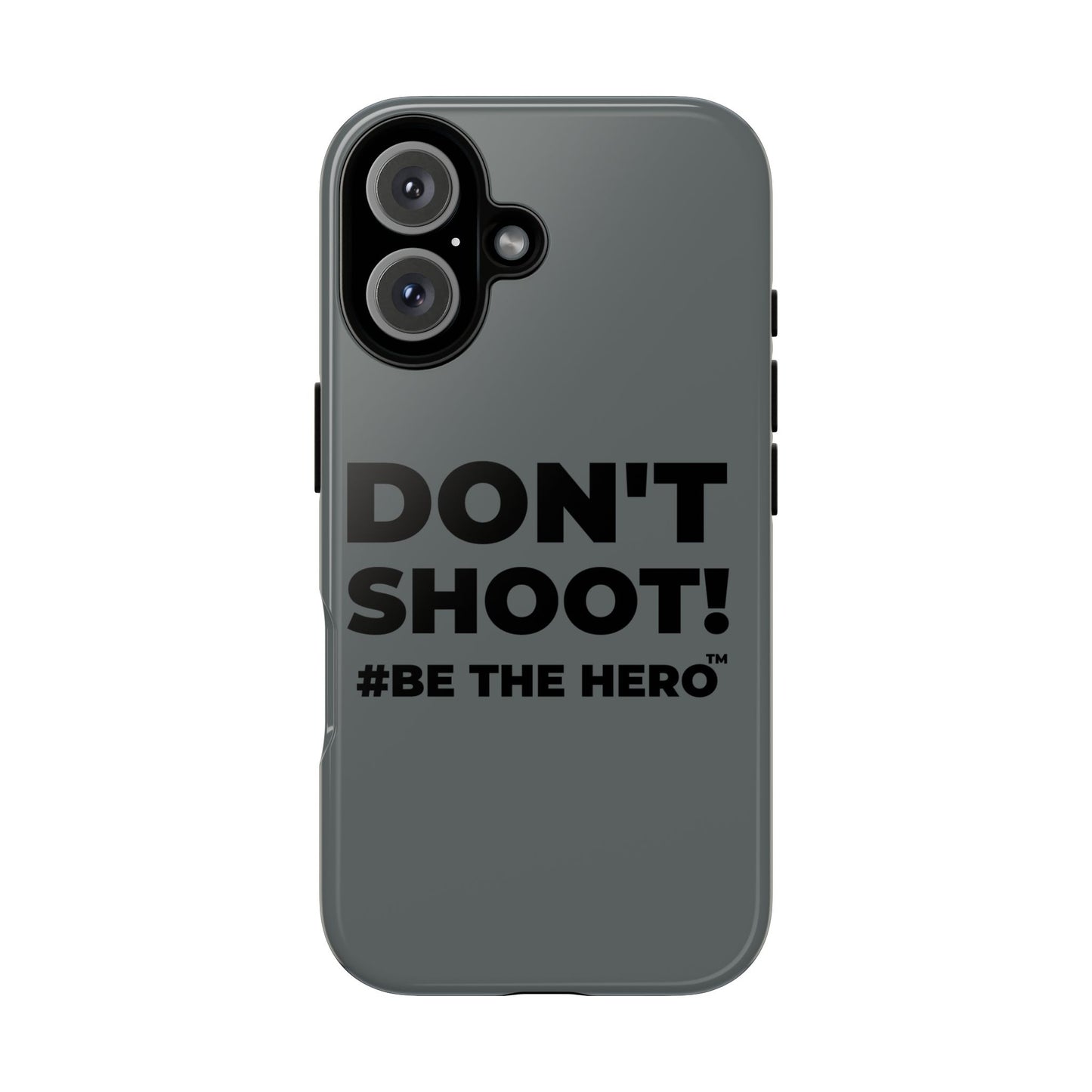 DON'T SHOOT! #BE THE HERO™ PHONE CASE WORLDWIDE