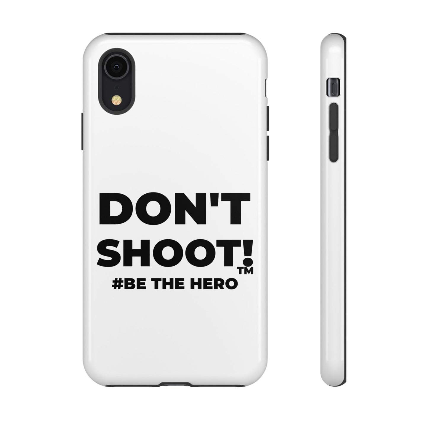 DON'T SHOOT! #BE THE HERO™ PHONE CASE WORLDWIDE