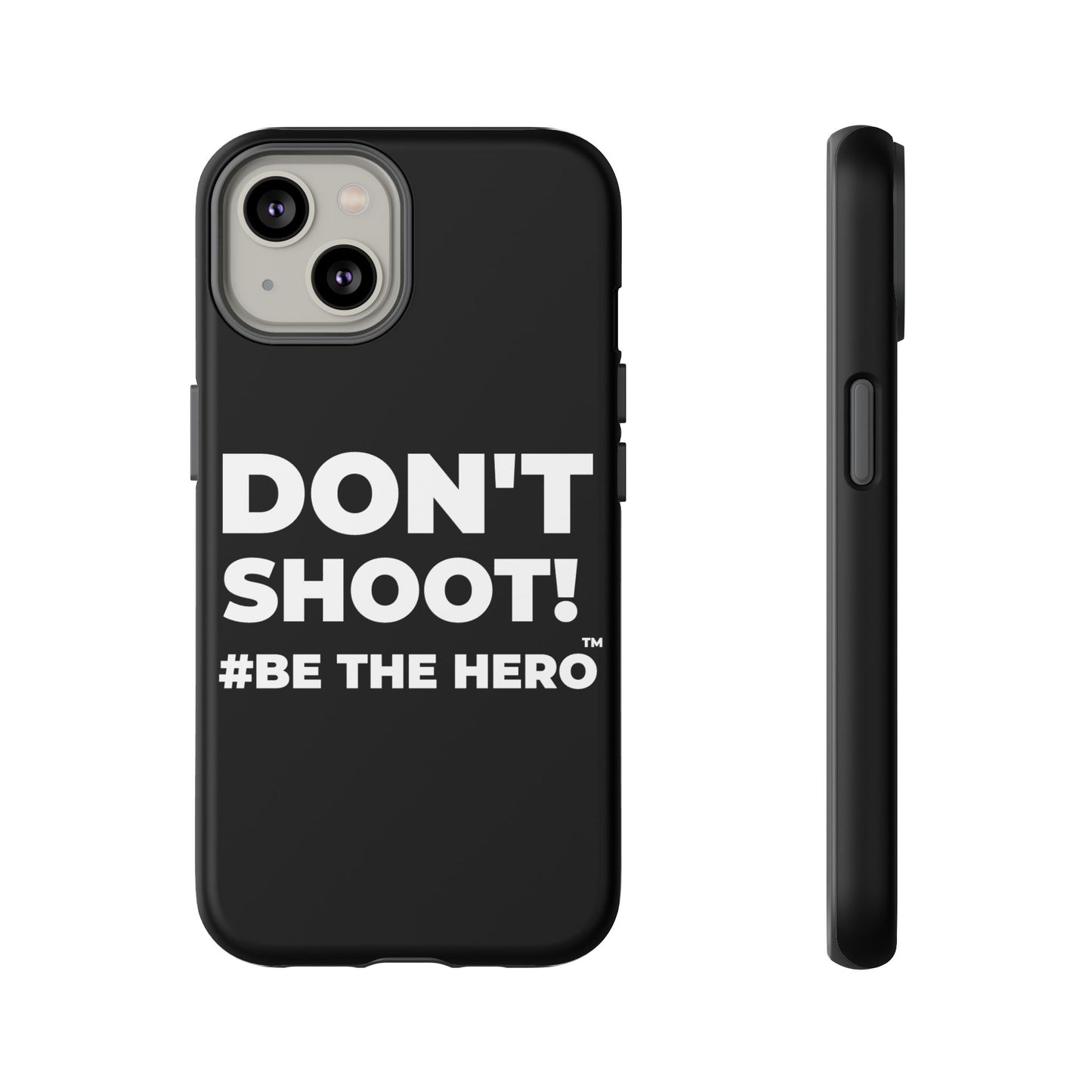 DON'T SHOOT! #BE THE HERO™ PHONE CASE WORLDWIDE