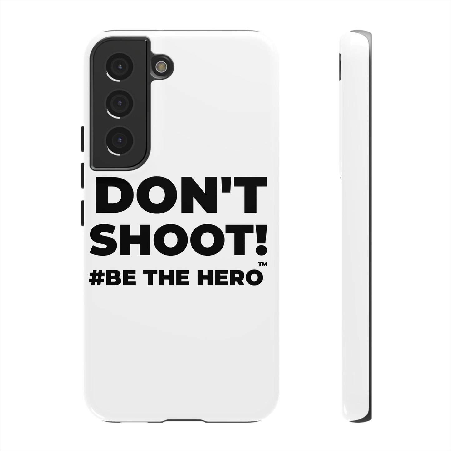 DON'T SHOOT! #BE THE HERO™ PHONE CASE WORLDWIDE
