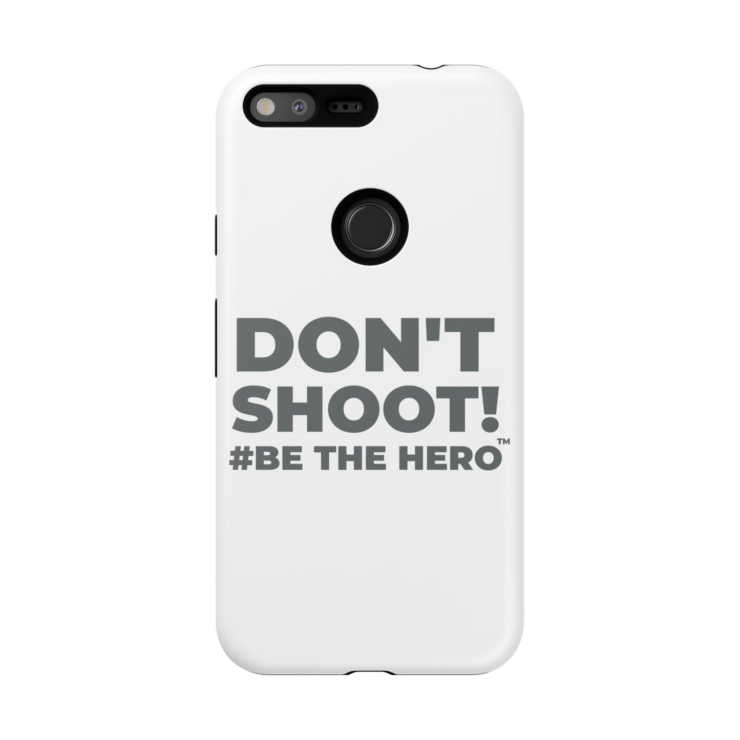 DON'T SHOOT! #BE THE HERO™ PHONE CASE WORLDWIDE