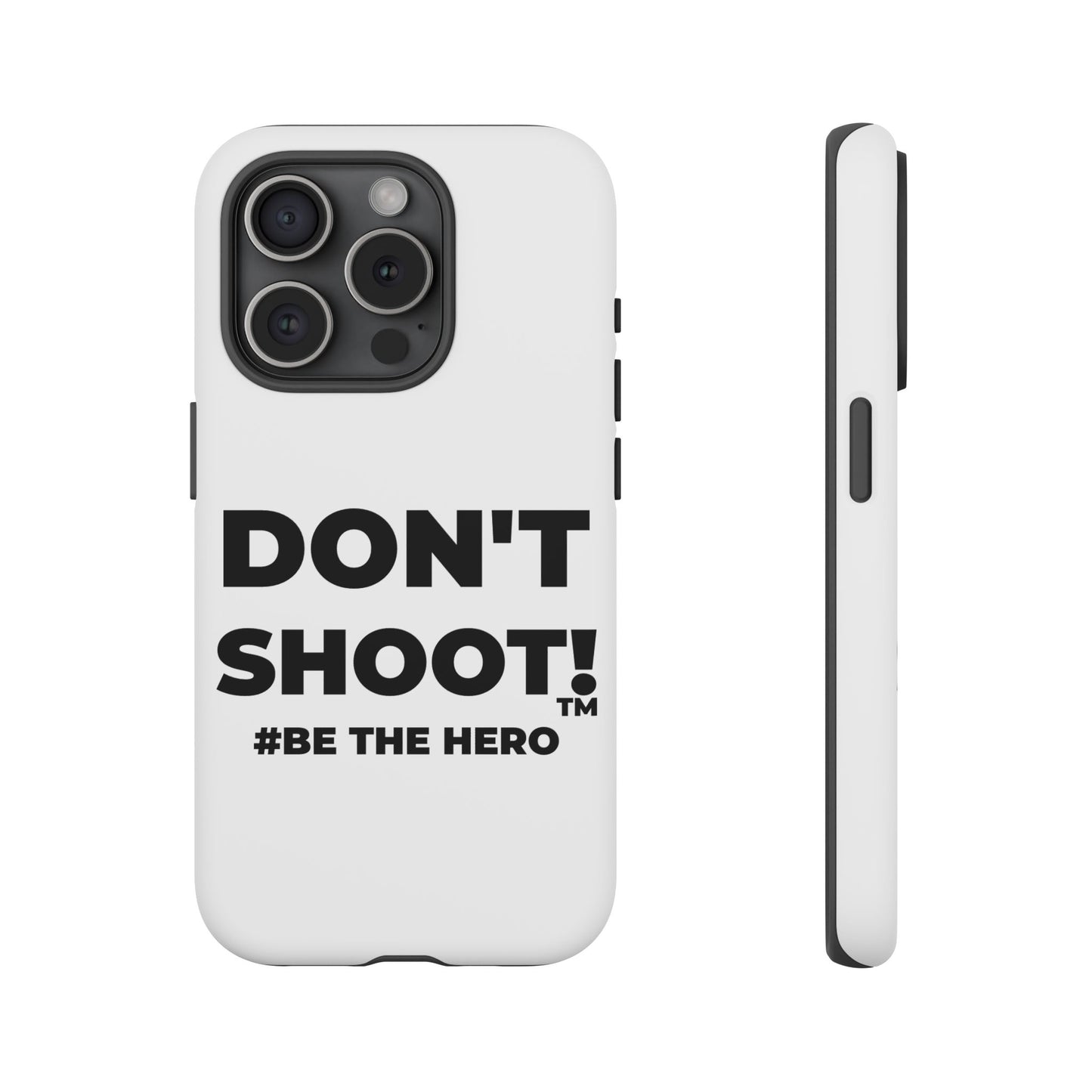 DON'T SHOOT! #BE THE HERO™ PHONE CASE WORLDWIDE