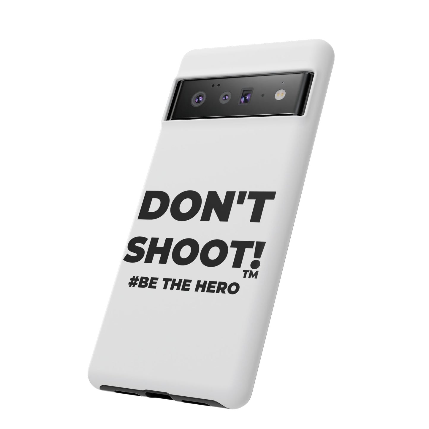 DON'T SHOOT! #BE THE HERO™ PHONE CASE WORLDWIDE