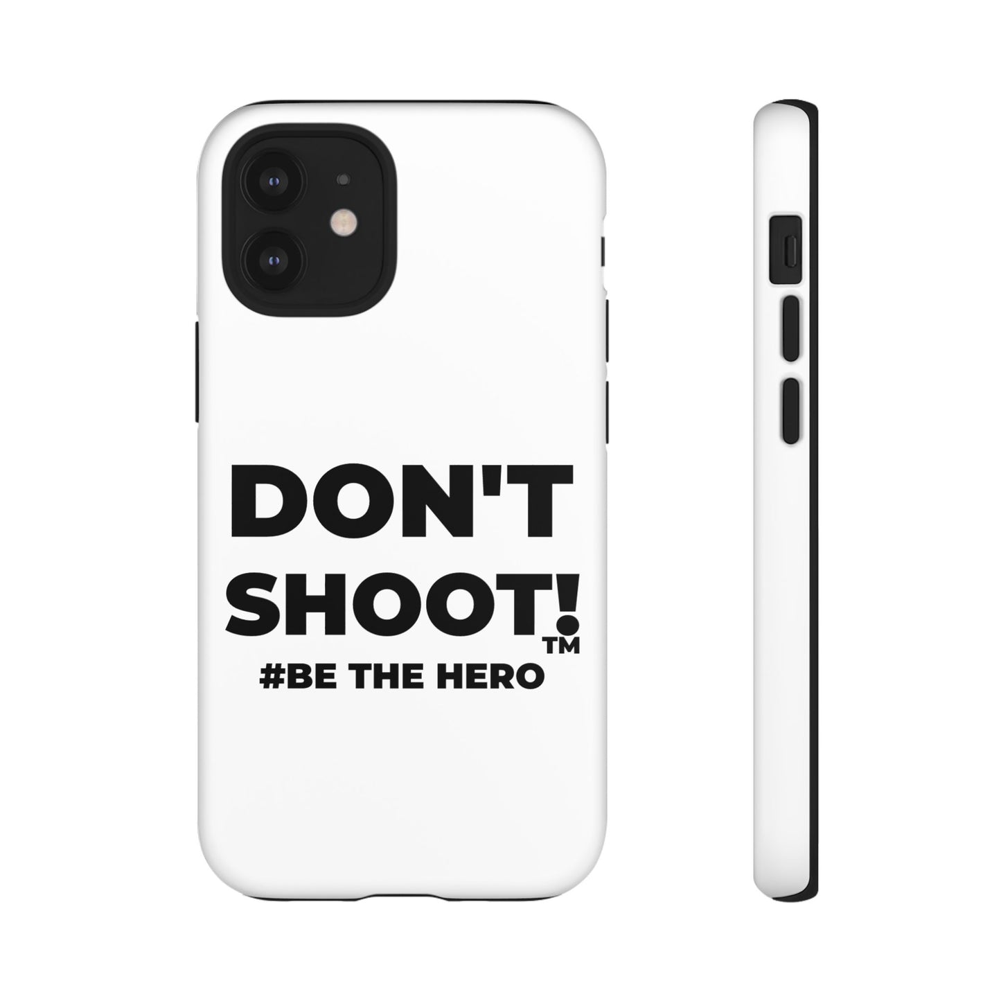 DON'T SHOOT! #BE THE HERO™ PHONE CASE WORLDWIDE
