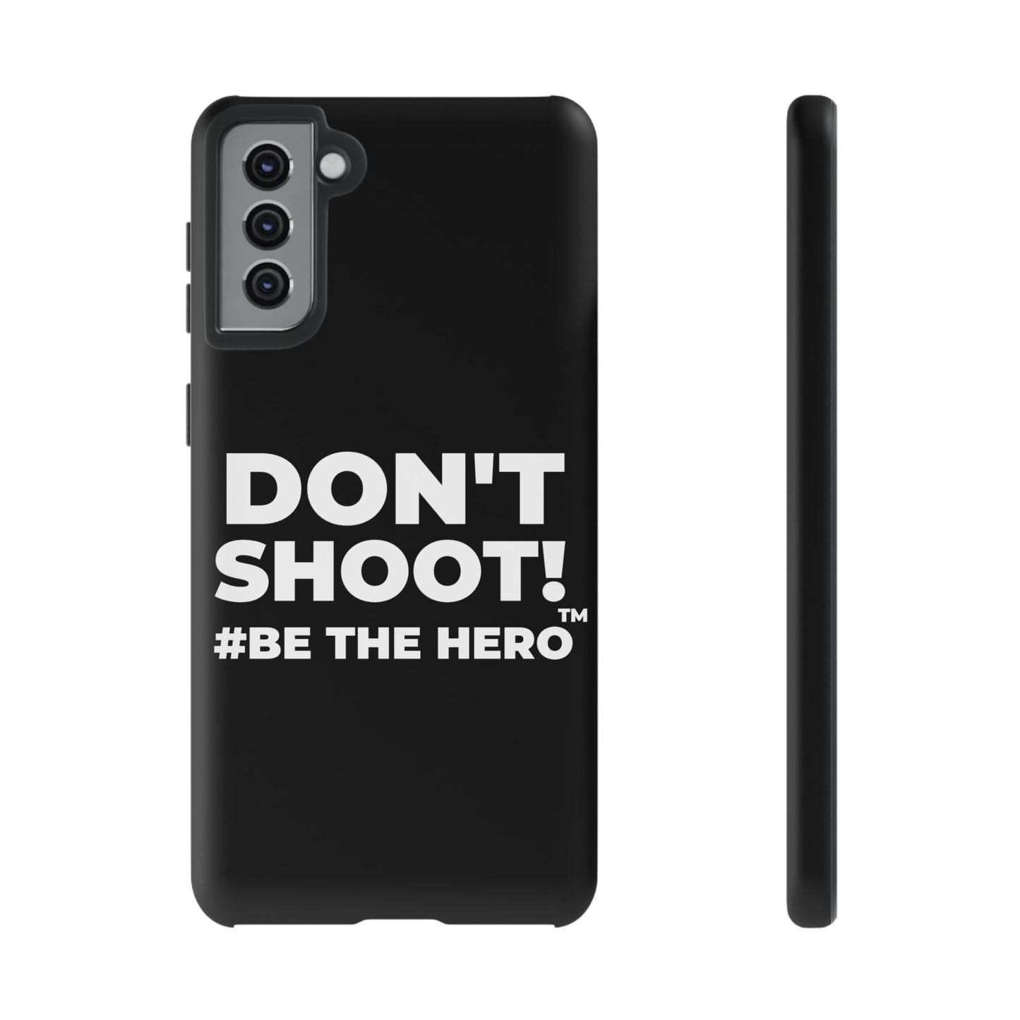DON'T SHOOT! #BE THE HERO™ PHONE CASE WORLDWIDE