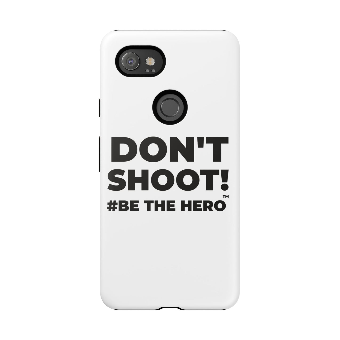 DON'T SHOOT! #BE THE HERO™ PHONE CASE WORLDWIDE