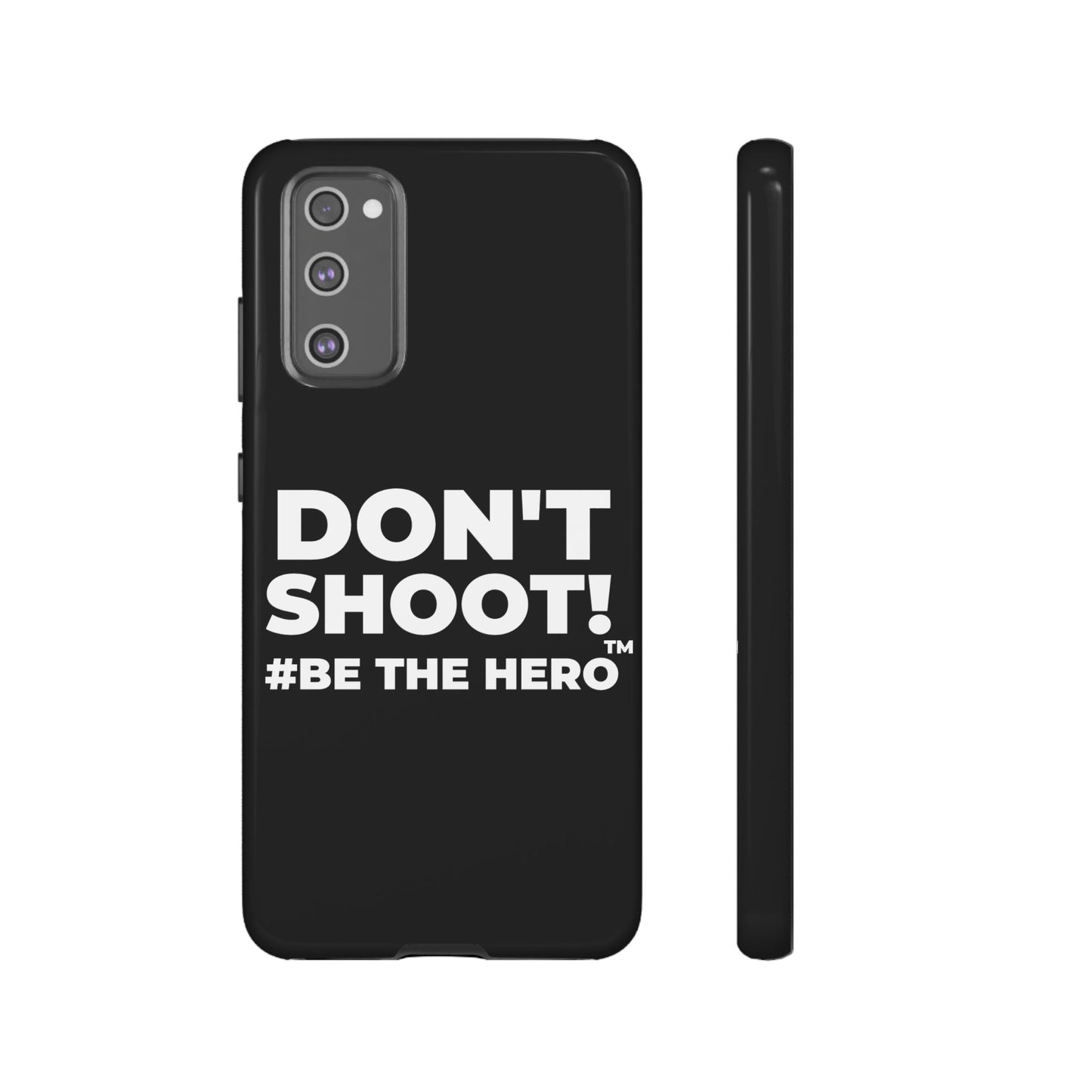 DON'T SHOOT! #BE THE HERO™ PHONE CASE WORLDWIDE