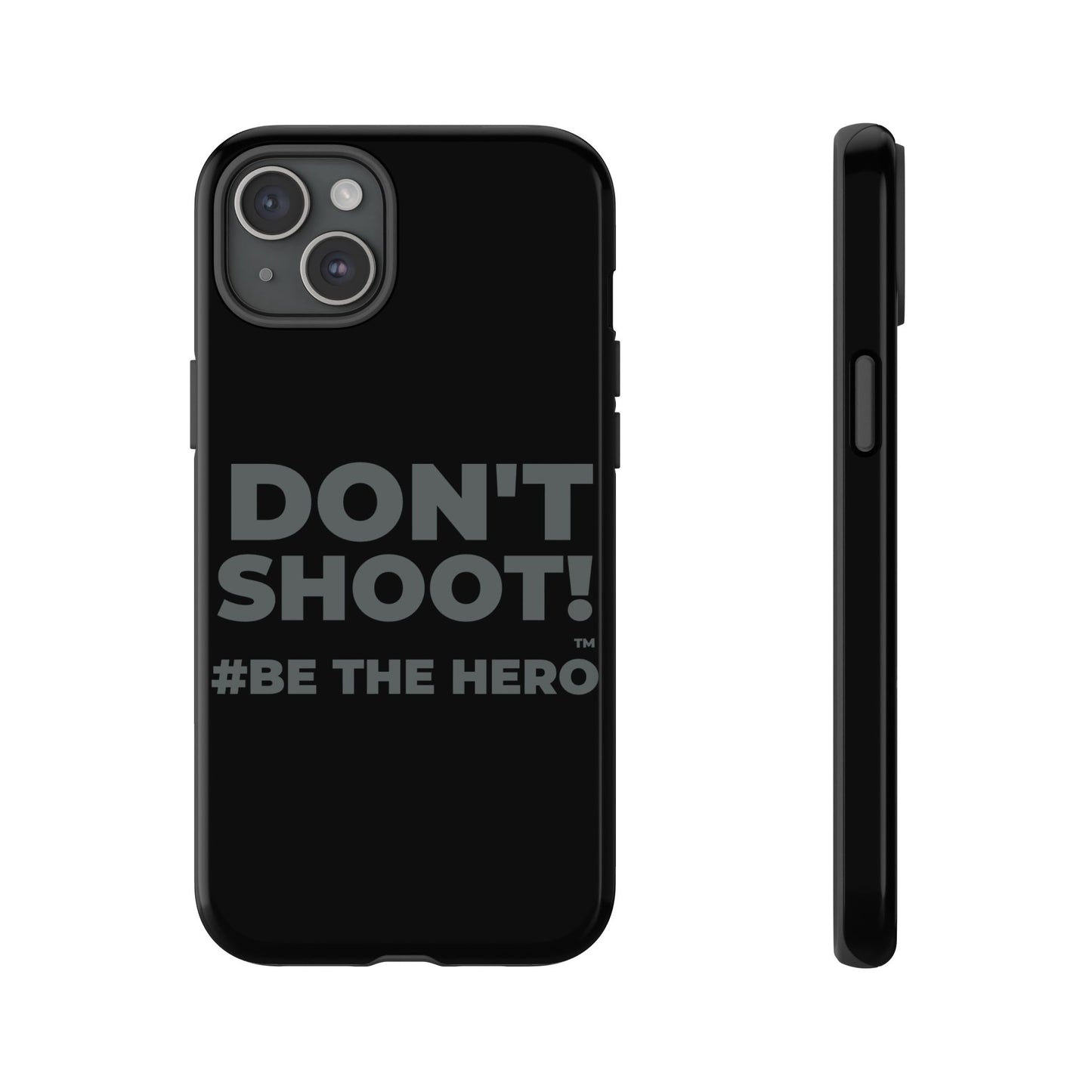 DON'T SHOOT! #BE THE HERO™ PHONE CASE WORLDWIDE
