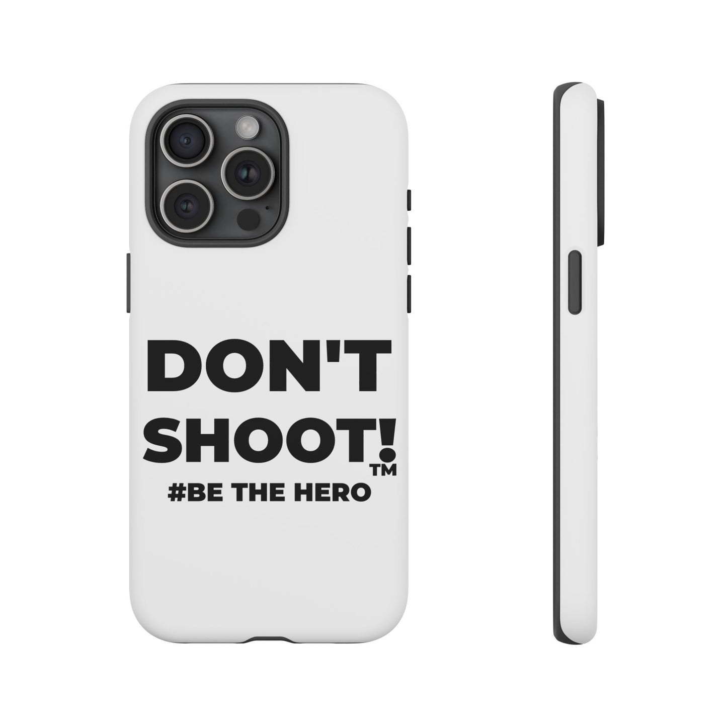 DON'T SHOOT! #BE THE HERO™ PHONE CASE WORLDWIDE