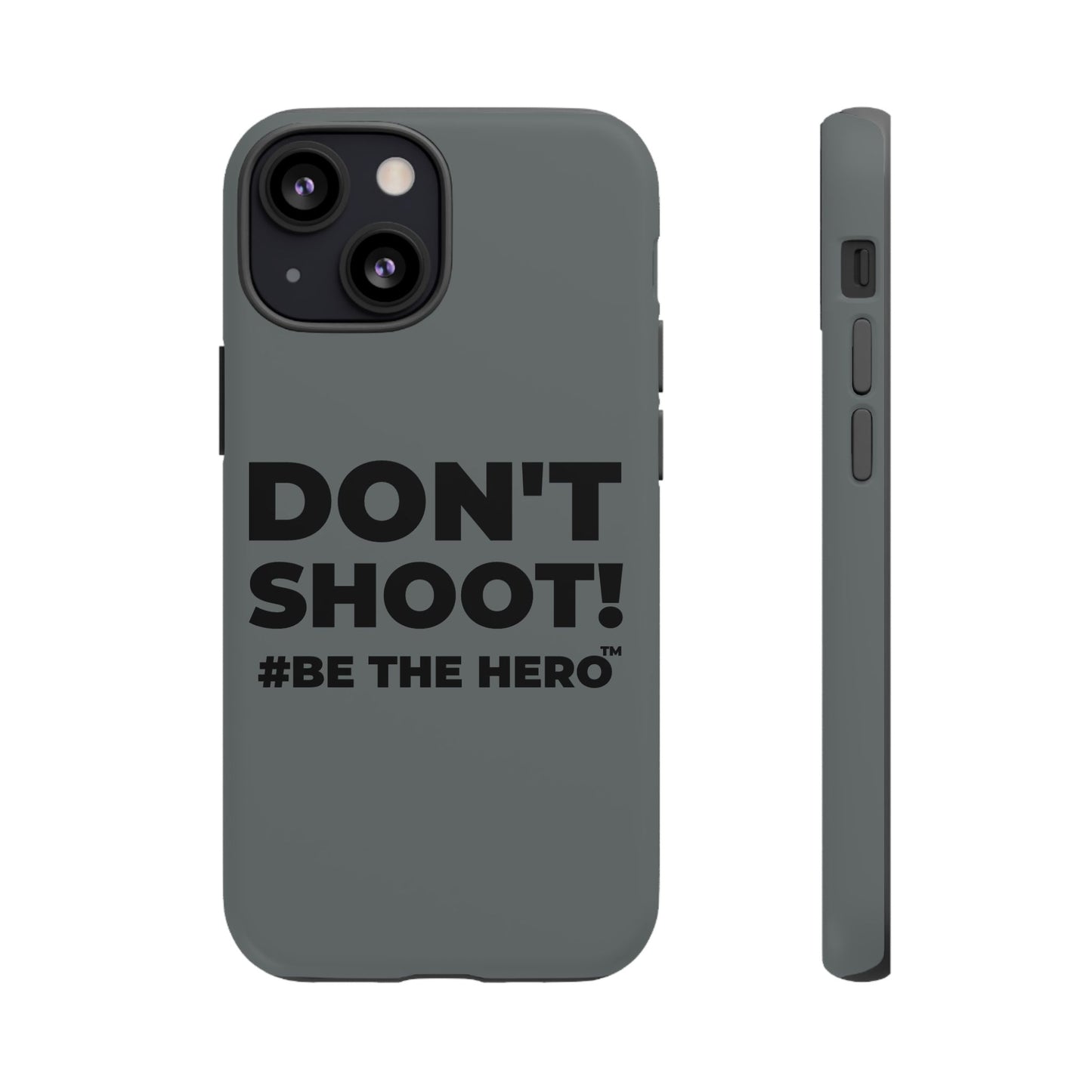 DON'T SHOOT! #BE THE HERO™ PHONE CASE WORLDWIDE