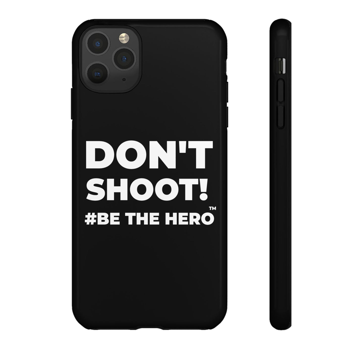 DON'T SHOOT! #BE THE HERO™ PHONE CASE WORLDWIDE
