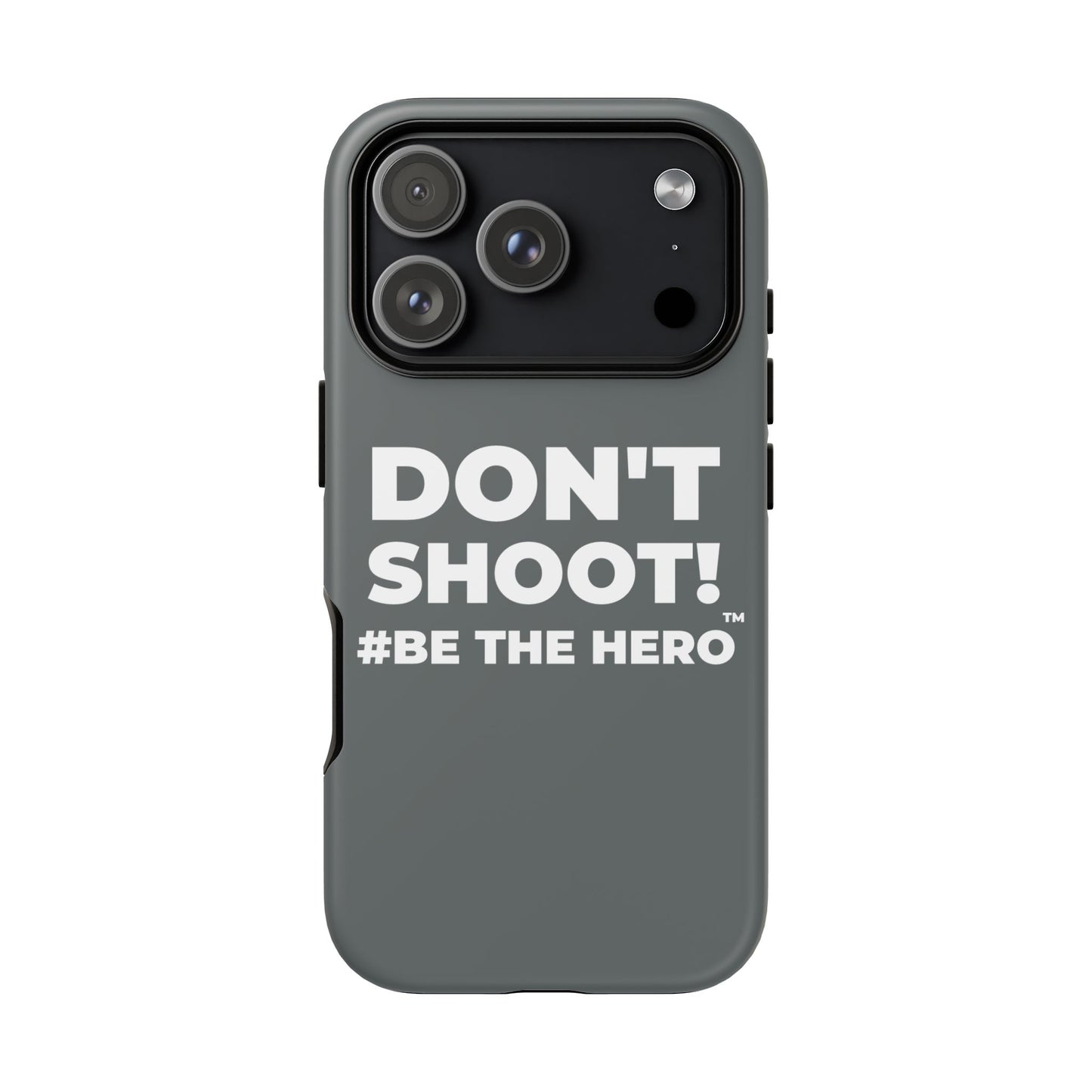 DON'T SHOOT! #BE THE HERO™ PHONE CASE WORLDWIDE