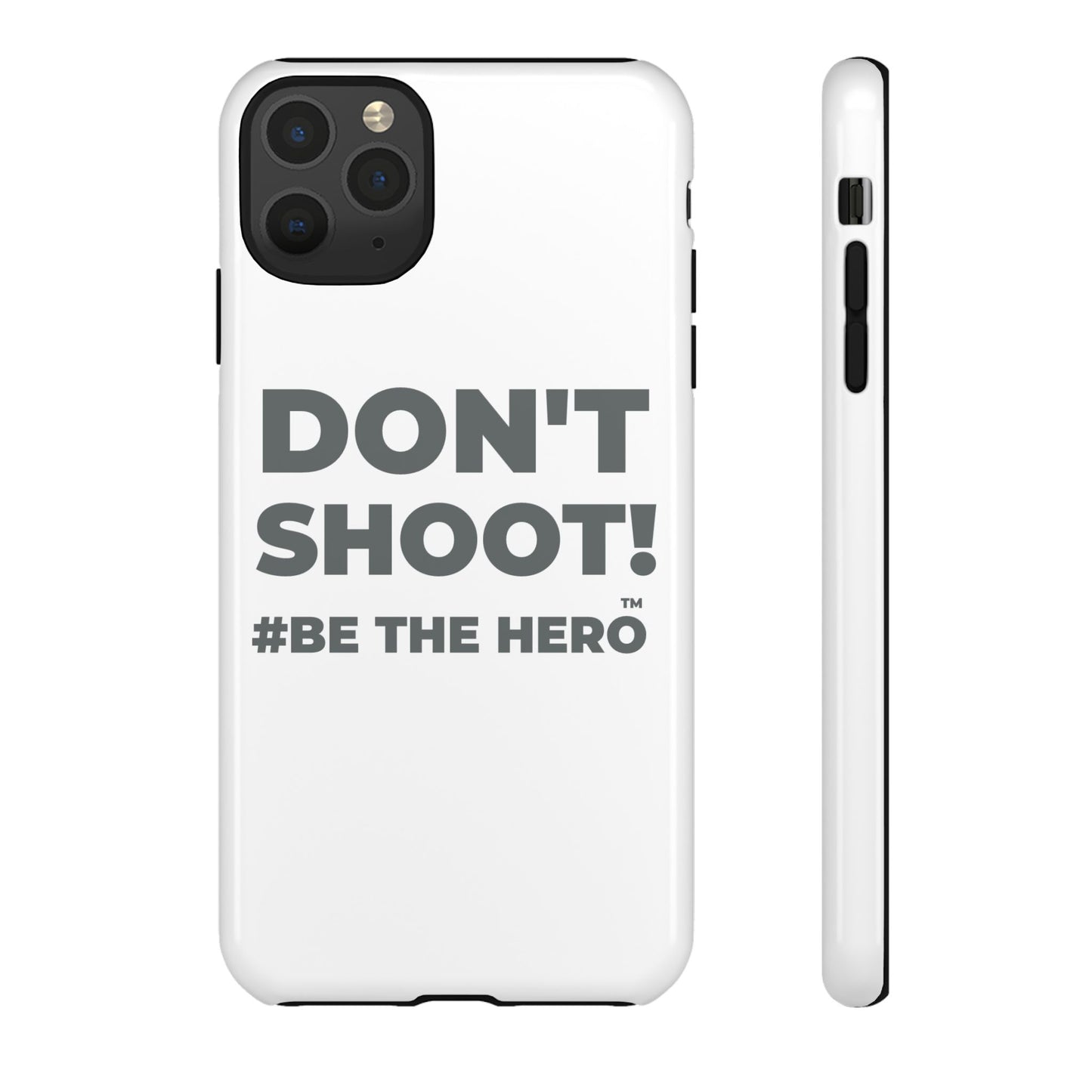 DON'T SHOOT! #BE THE HERO™ PHONE CASE WORLDWIDE