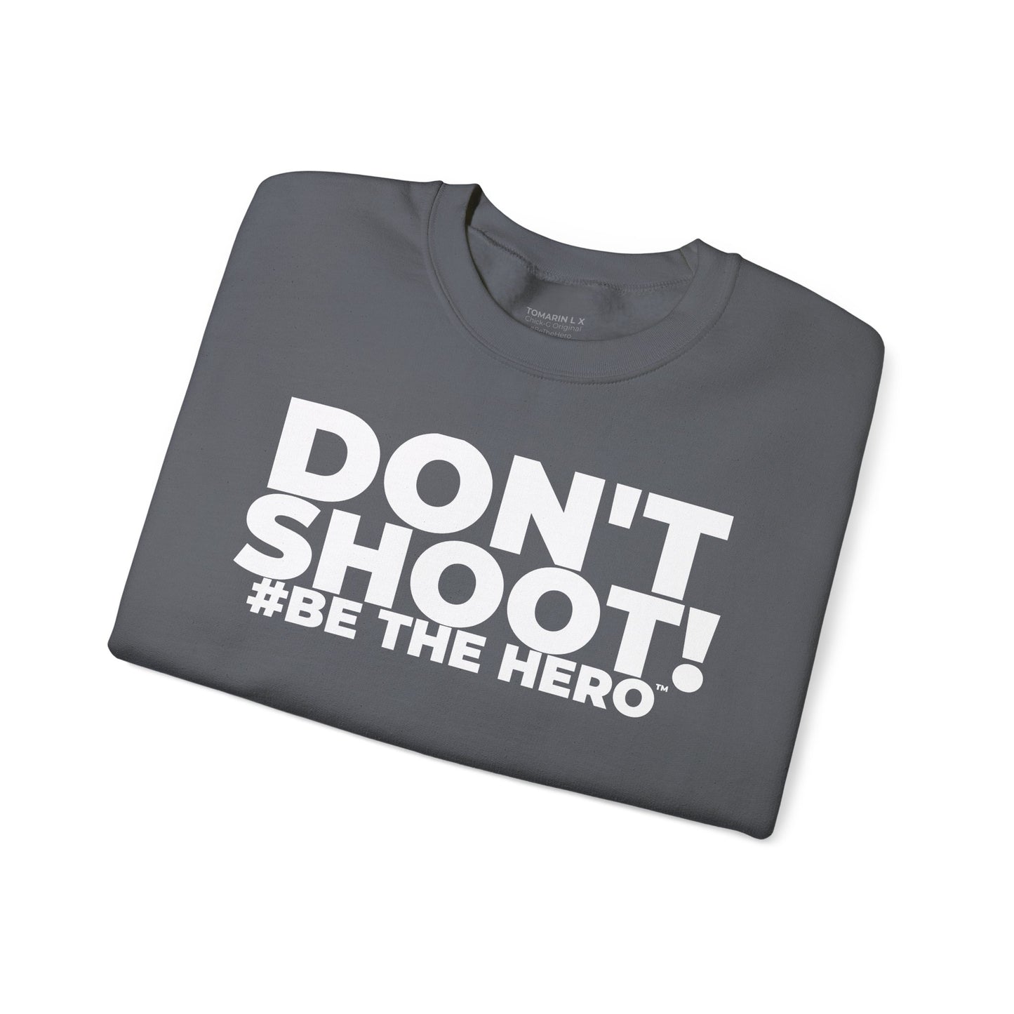 DON'T SHOOT! #BE THE HERO™ CREWNECK SWEATSHIRT WORLDWIDE