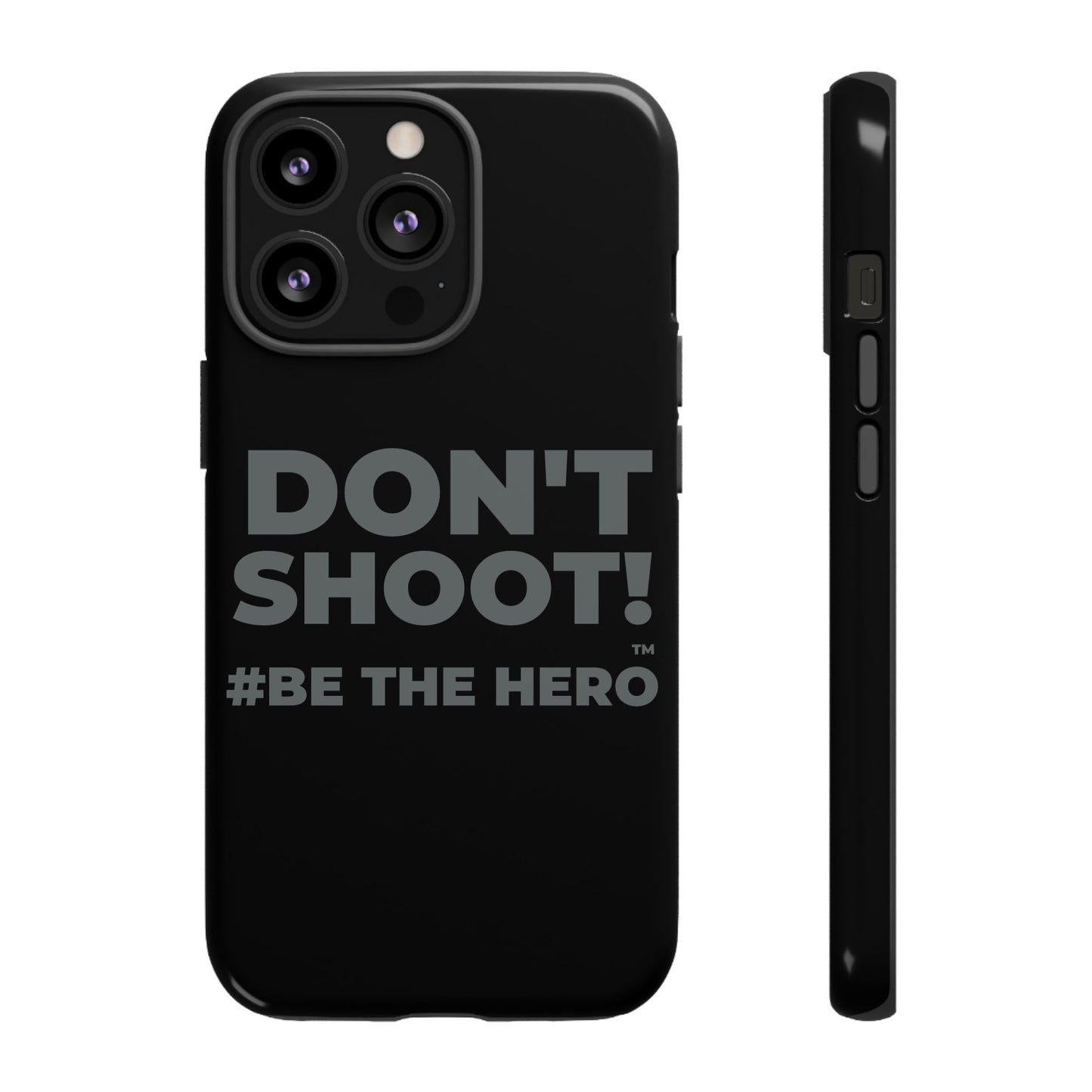 DON'T SHOOT! #BE THE HERO™ PHONE CASE WORLDWIDE