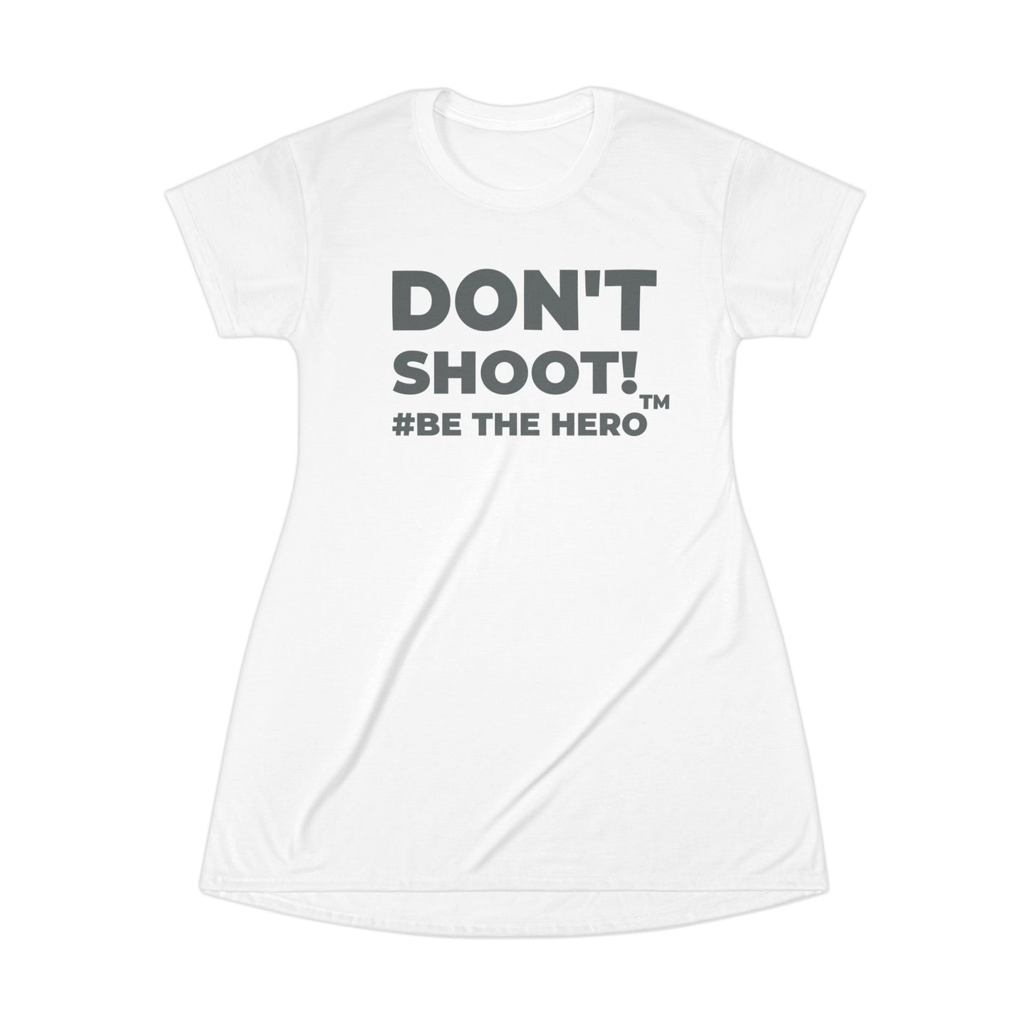 DON'T SHOOT! #BE THE HERO™ T-SHIRT DRESS WORLDWIDE SHIPPING