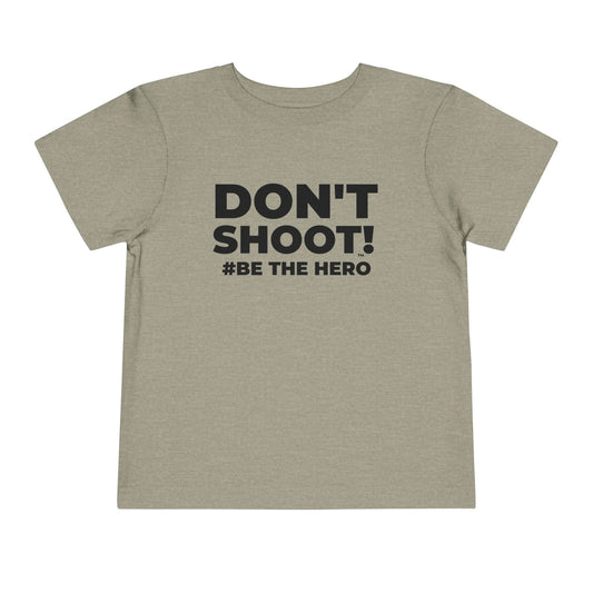 DON'T SHOOT! #BE THE HERO™ TODDLER TEE WORLDWIDE SHIPPING