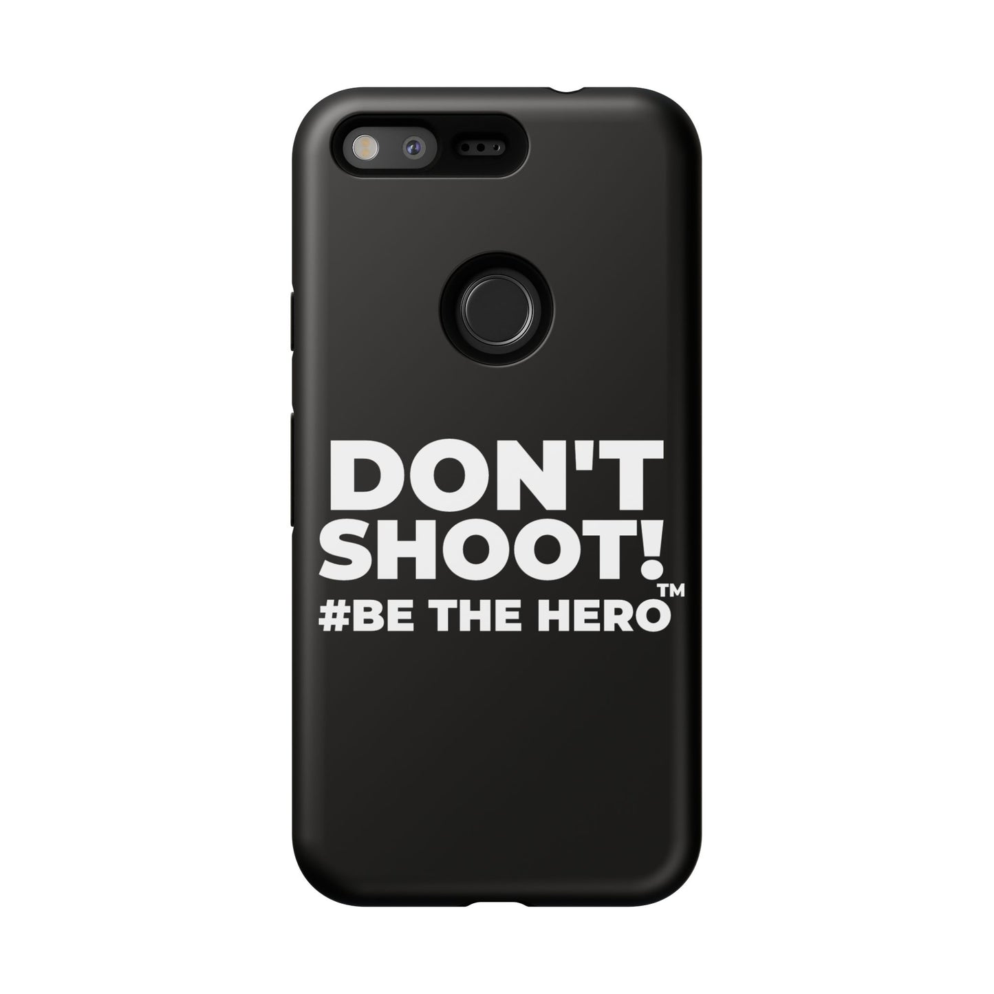 DON'T SHOOT! #BE THE HERO™ PHONE CASE WORLDWIDE