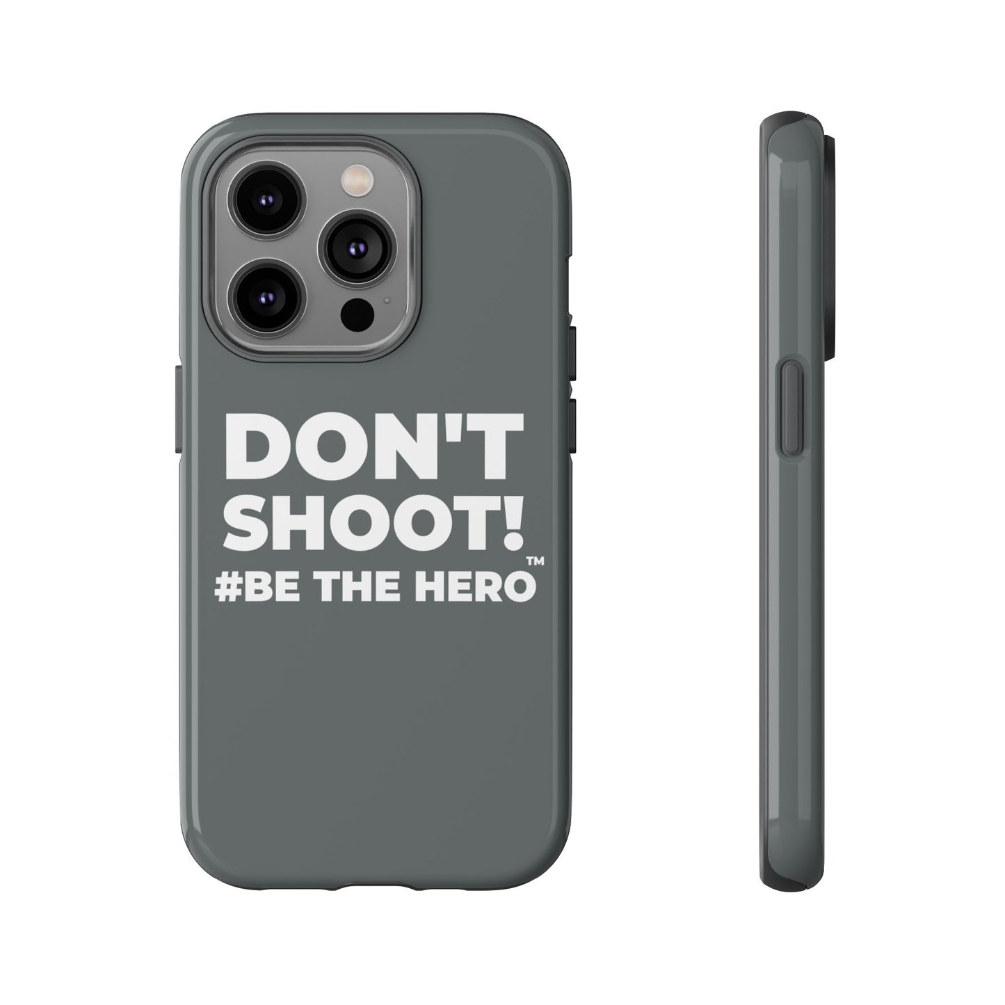 DON'T SHOOT! #BE THE HERO™ PHONE CASE WORLDWIDE