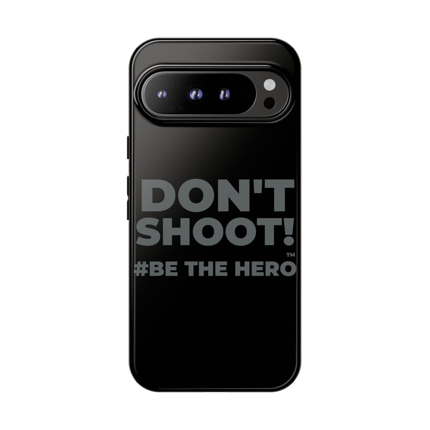 DON'T SHOOT! #BE THE HERO™ PHONE CASE WORLDWIDE