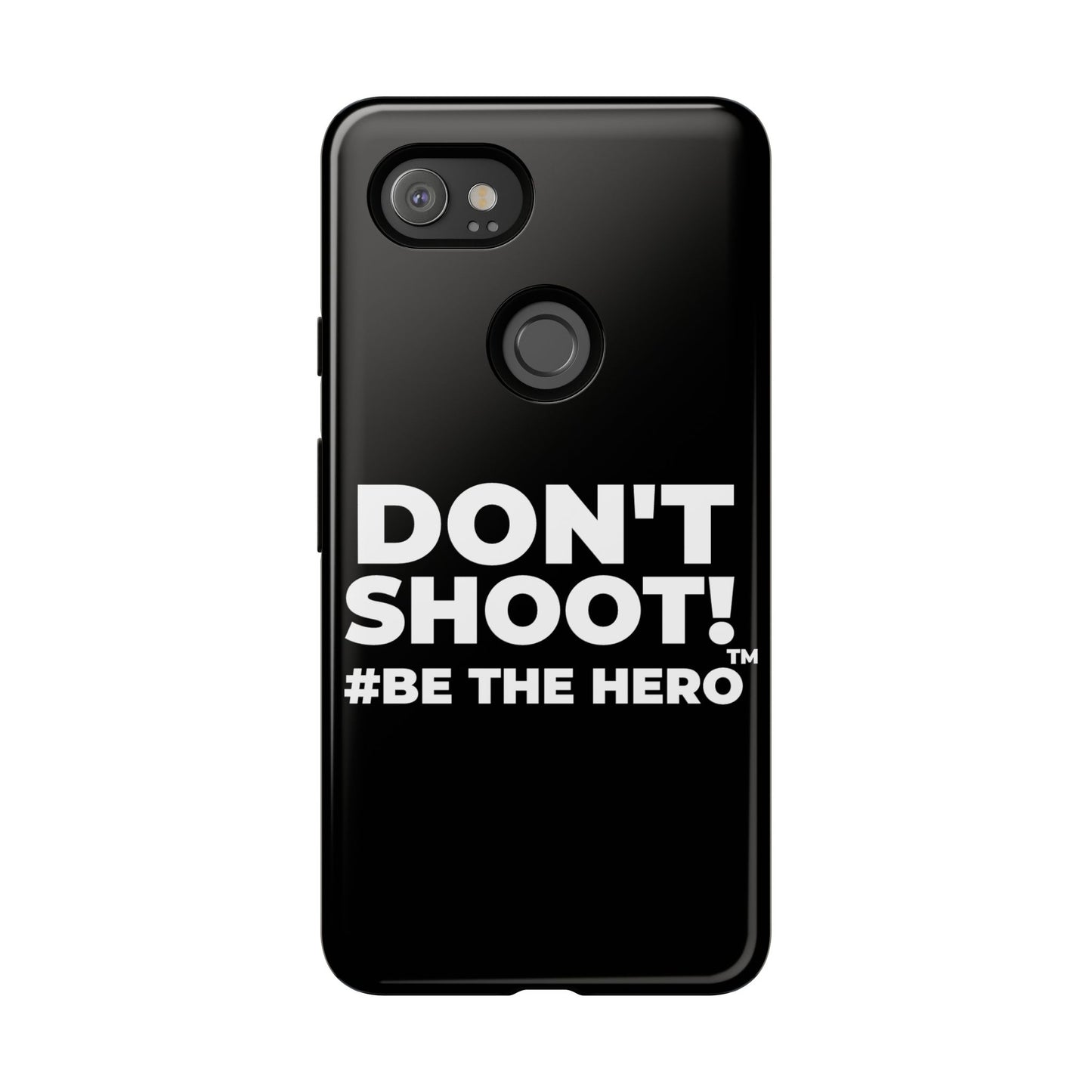 DON'T SHOOT! #BE THE HERO™ PHONE CASE WORLDWIDE